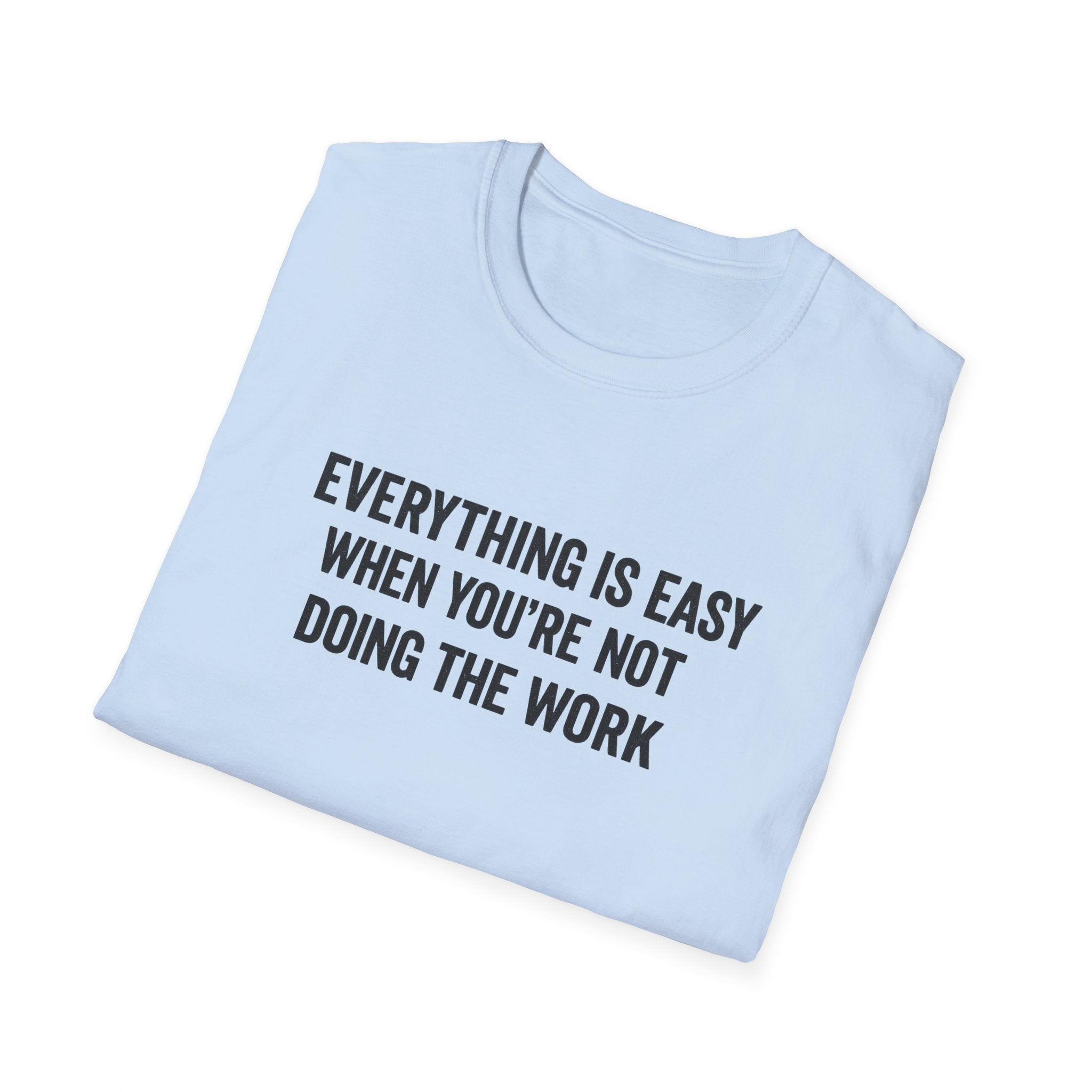 "It's Always Easy When You're Not the One Doing the Work" Minimal Quote Tee Block Text