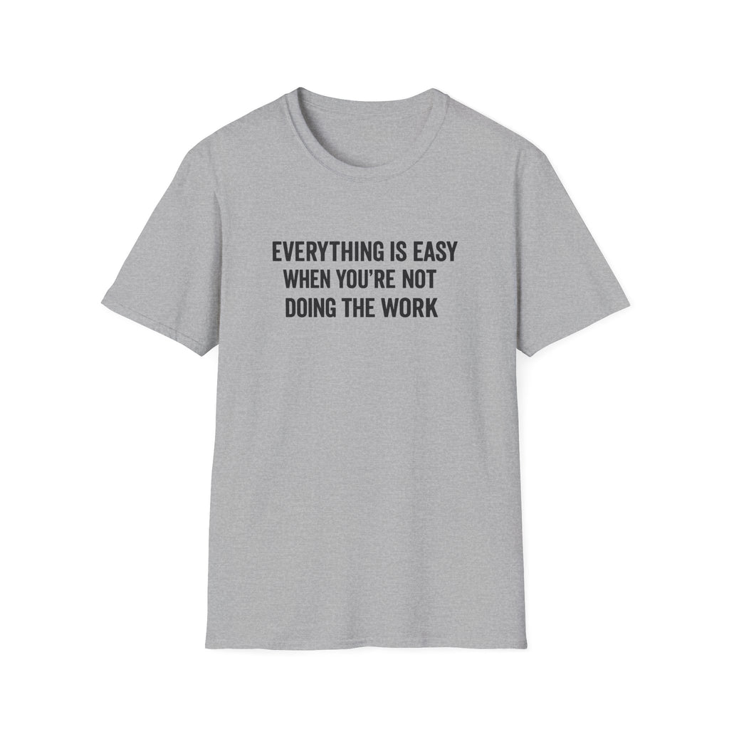 "It's Always Easy When You're Not the One Doing the Work" Minimal Quote Tee Block Text
