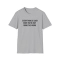 "It's Always Easy When You're Not the One Doing the Work" Minimal Quote Tee Block Text