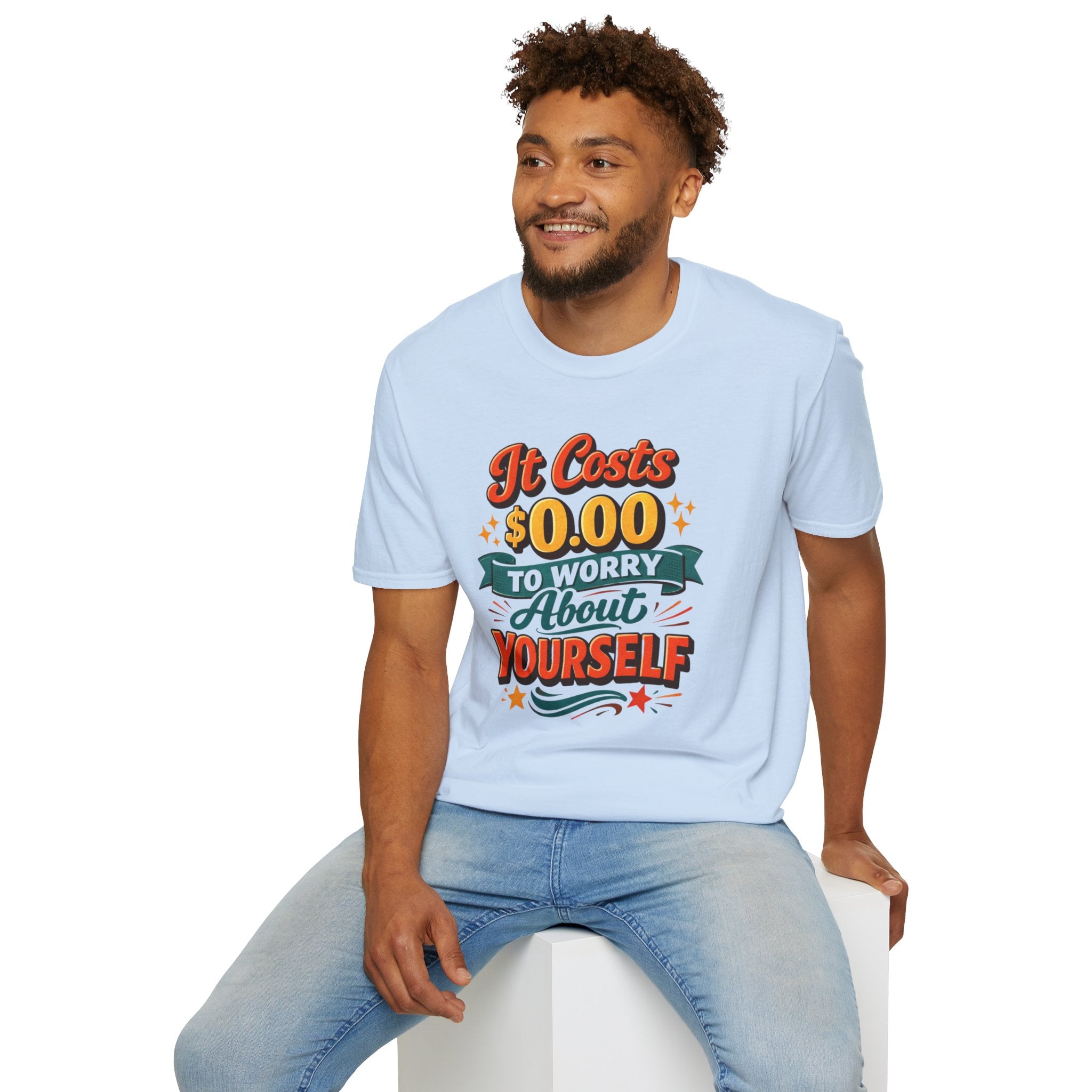 It Costs $0.00 to Worry About Yourself Shirt | Funny Quote T-Shirt | Sarcastic Graphic Tee | Unisex Statement Shirt
