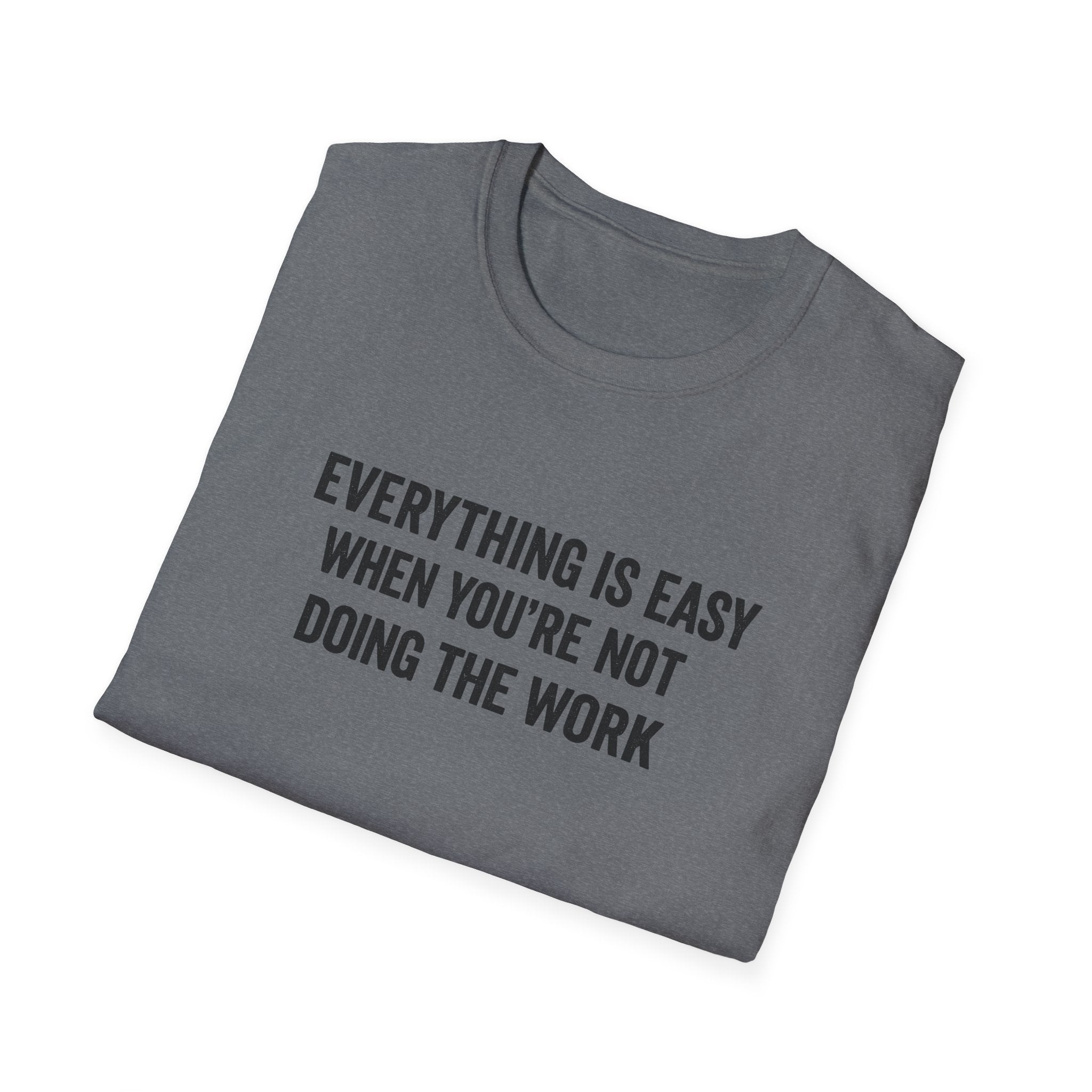 "It's Always Easy When You're Not the One Doing the Work" Minimal Quote Tee Block Text