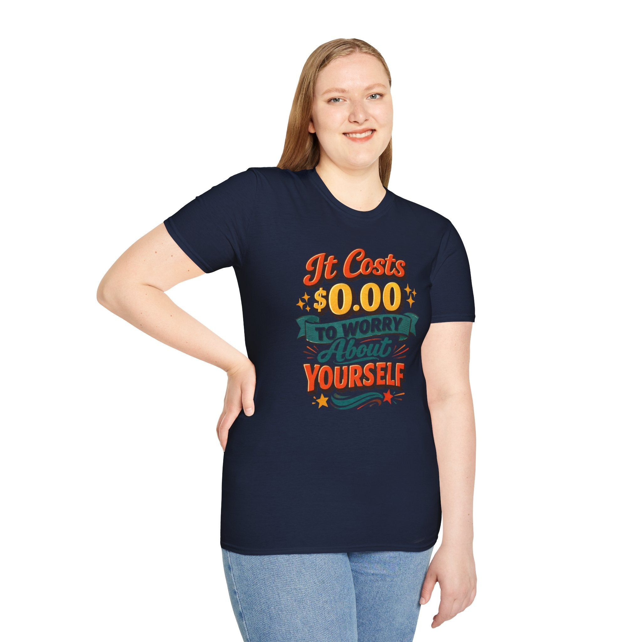 It Costs $0.00 to Worry About Yourself Shirt | Funny Quote T-Shirt | Sarcastic Graphic Tee | Unisex Statement Shirt