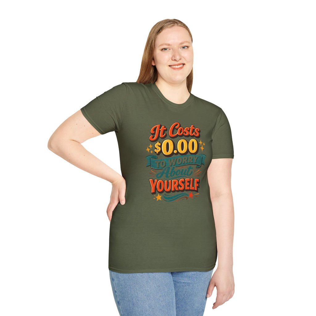 It Costs $0.00 to Worry About Yourself Shirt | Funny Quote T-Shirt | Sarcastic Graphic Tee | Unisex Statement Shirt
