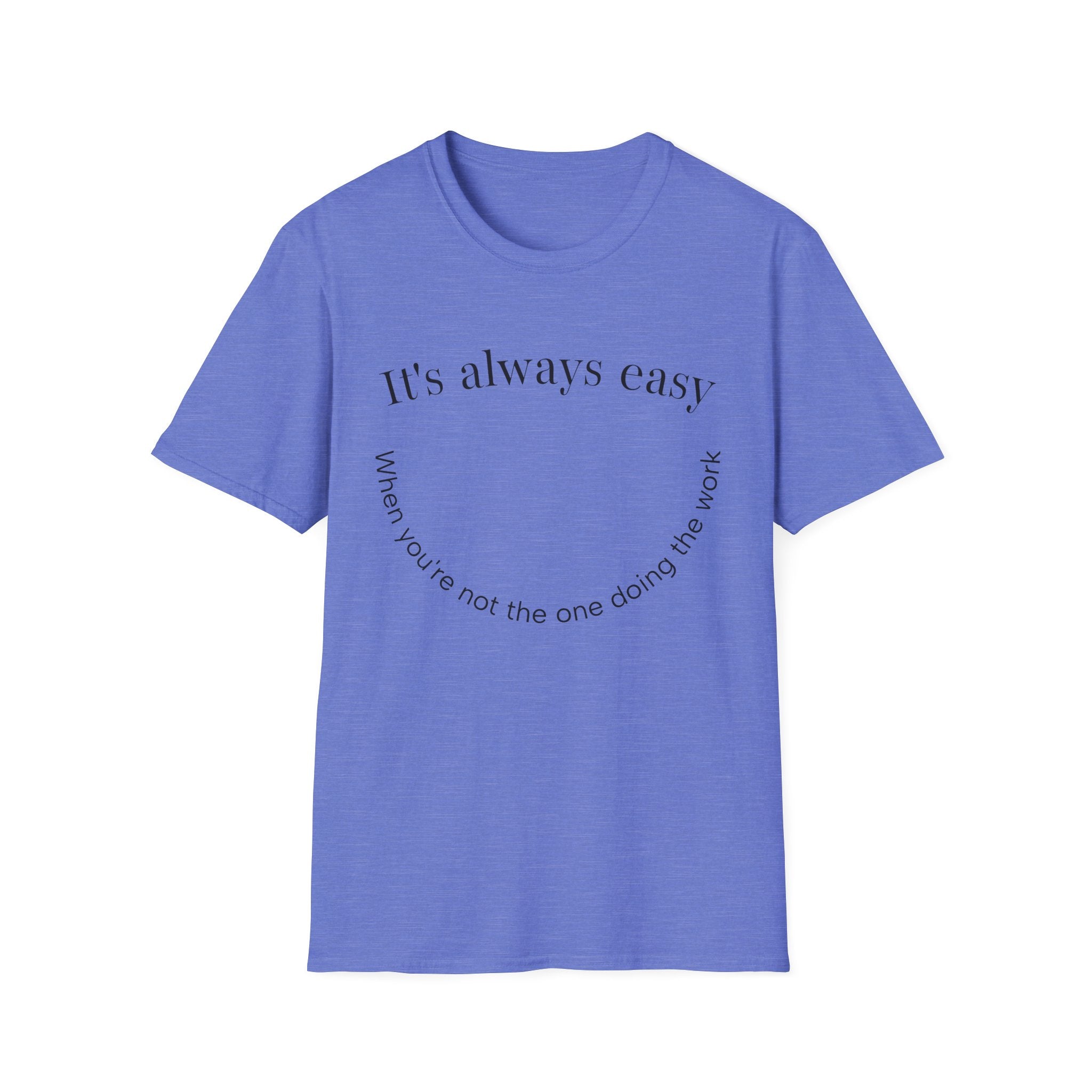 "It's Always Easy When You're Not the One Doing the Work" Minimal Quote Tee Happy Face