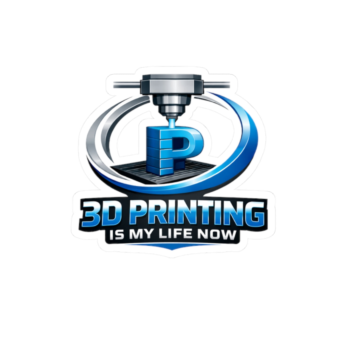 3D Printing Is My Life Now Sticker | Kiss-Cut Vinyl Sticker