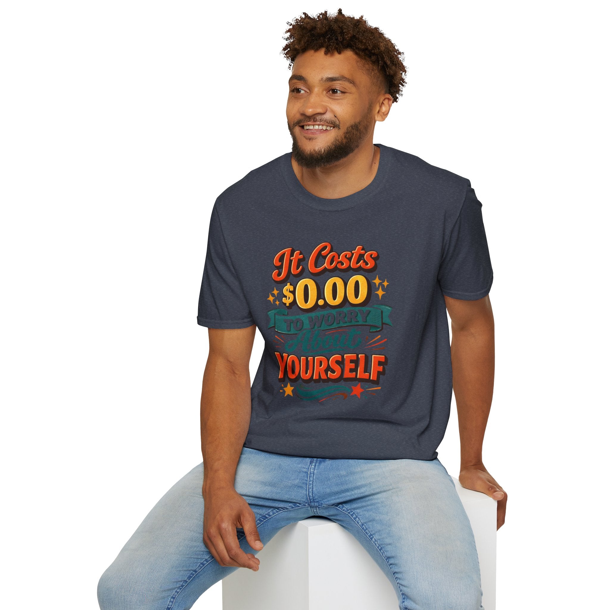 It Costs $0.00 to Worry About Yourself Shirt | Funny Quote T-Shirt | Sarcastic Graphic Tee | Unisex Statement Shirt