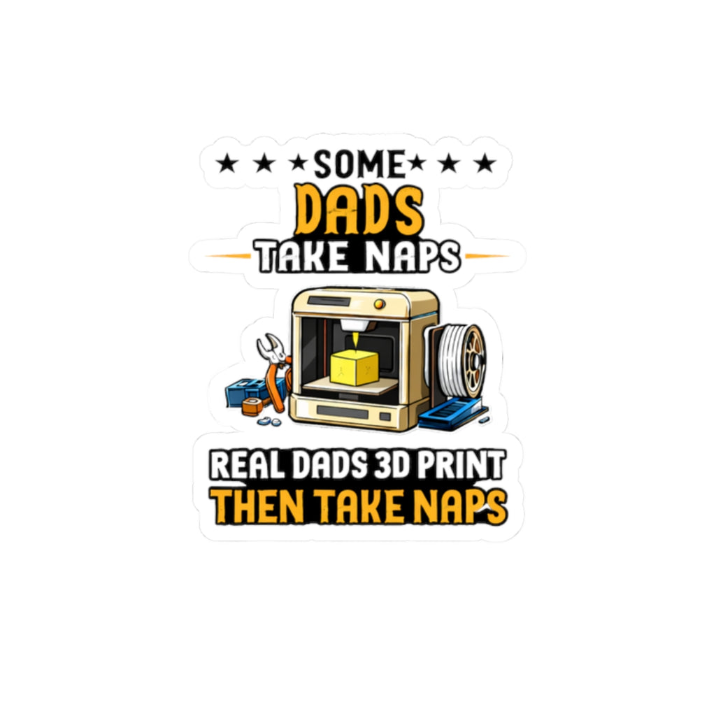 3D Printer Dad Sticker | Some Dads Take Naps, Real Dads 3D Print Then Take Naps
