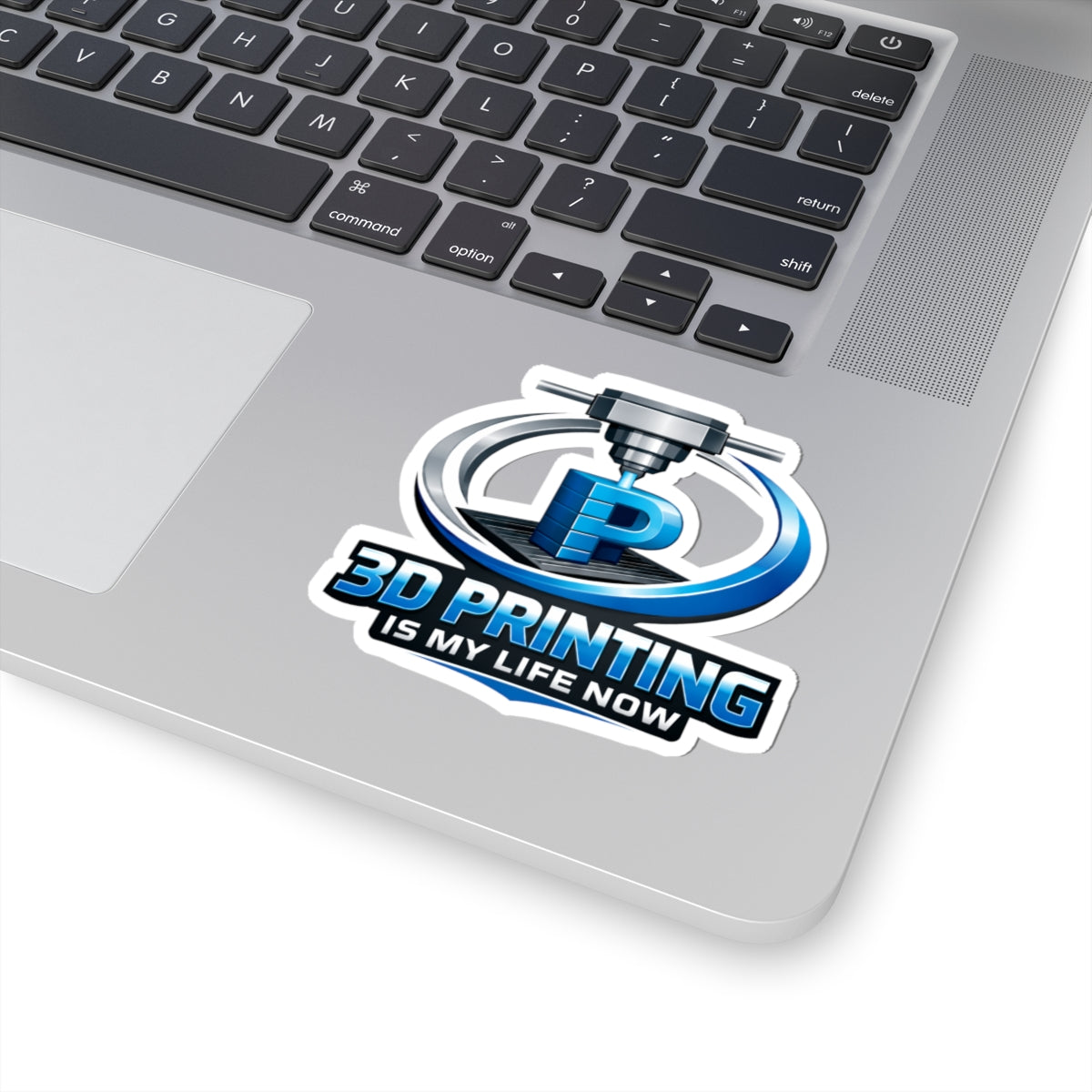 3D Printing Is My Life Now Sticker | Kiss-Cut Vinyl Sticker