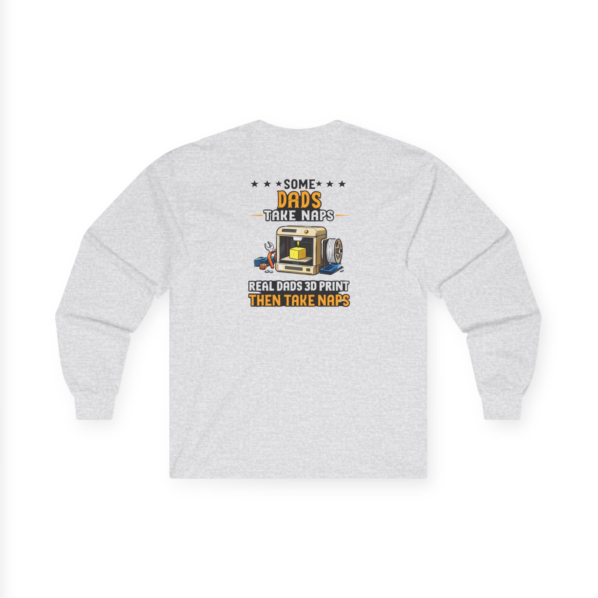 3D Printer Dad Long Sleeve | Some Dads Take Naps Real Dads 3D Print Then Take Naps