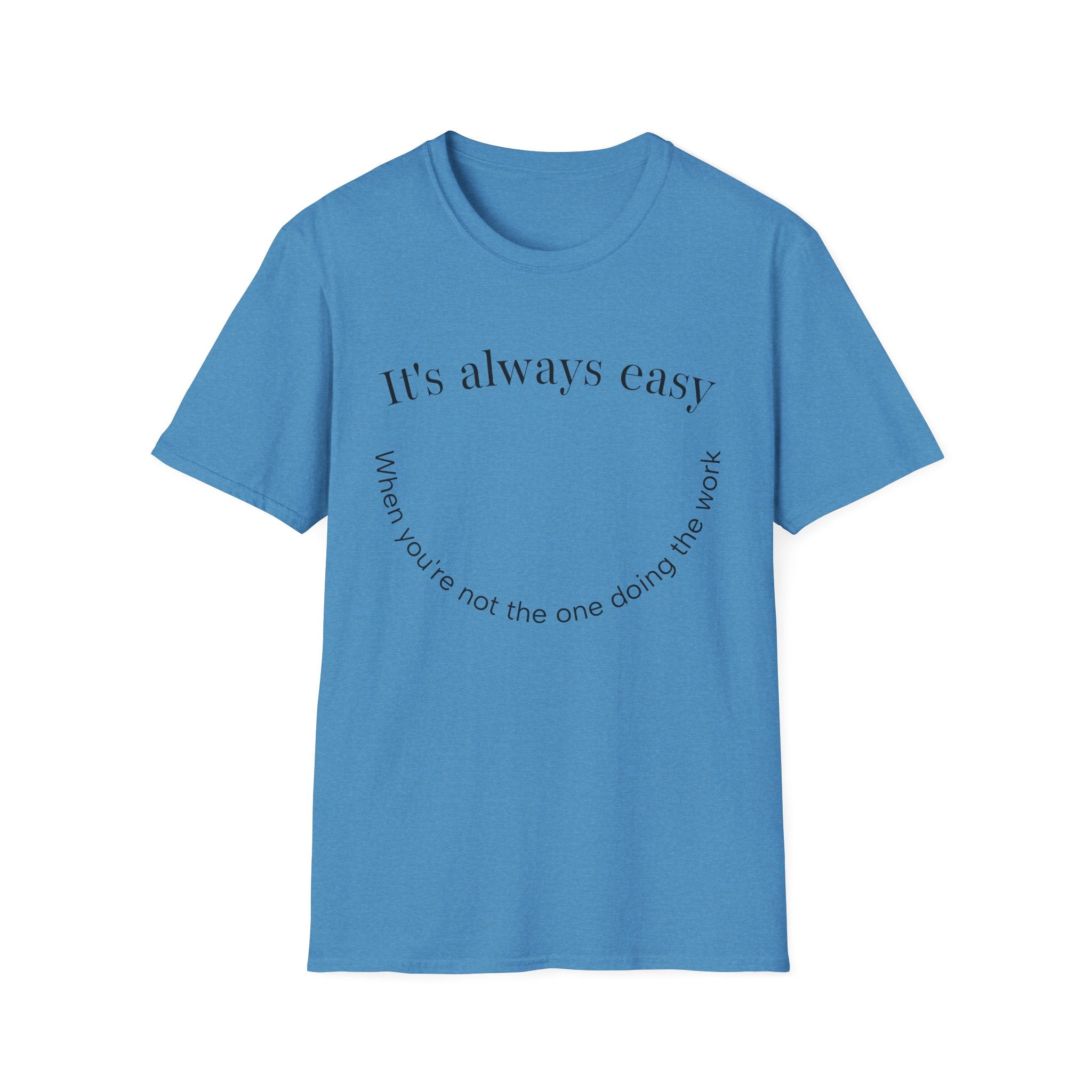 "It's Always Easy When You're Not the One Doing the Work" Minimal Quote Tee Happy Face