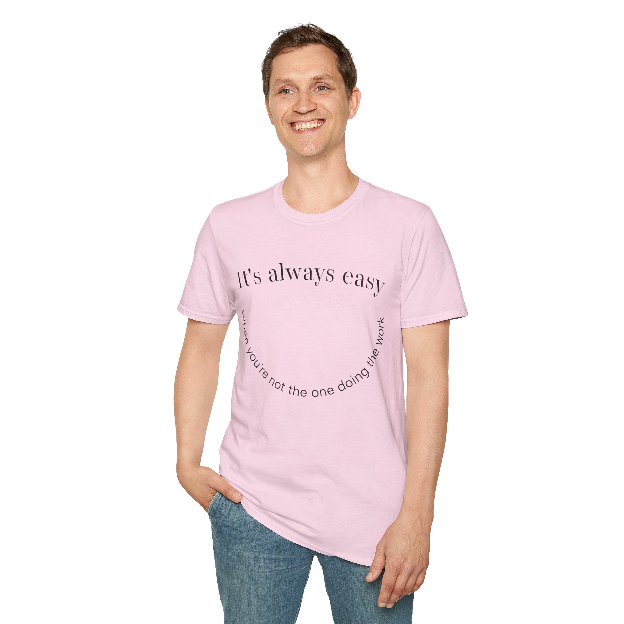 "It's Always Easy When You're Not the One Doing the Work" Minimal Quote Tee Happy Face