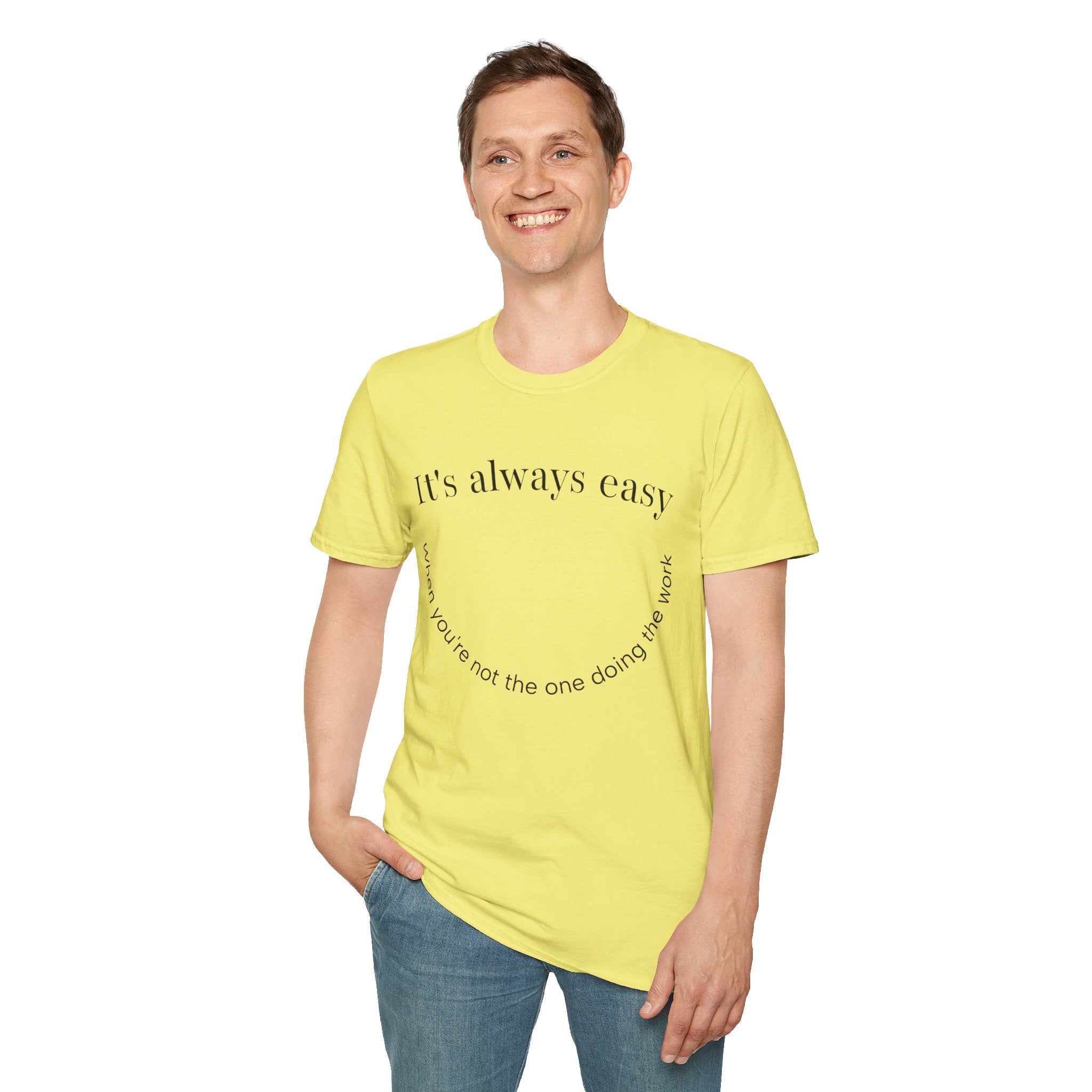 "It's Always Easy When You're Not the One Doing the Work" Minimal Quote Tee Happy Face