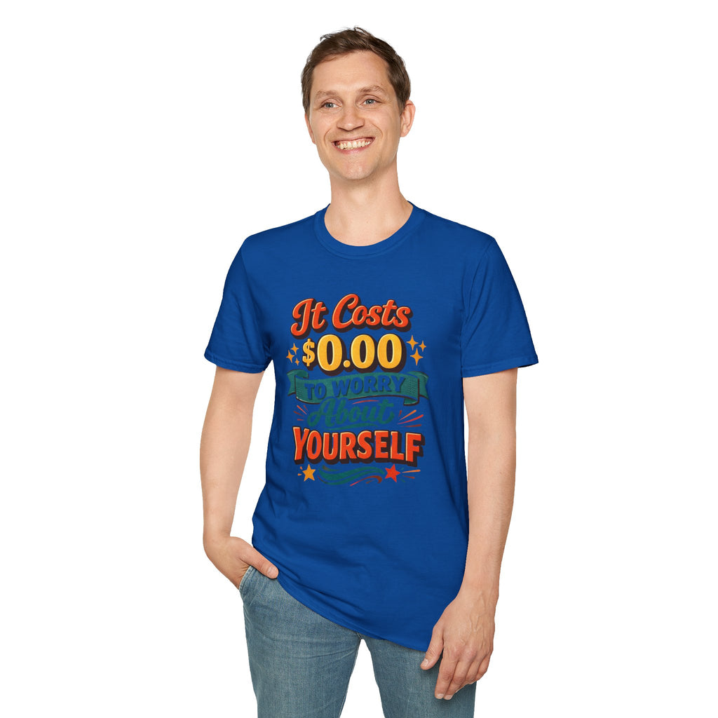 It Costs $0.00 to Worry About Yourself Shirt | Funny Quote T-Shirt | Sarcastic Graphic Tee | Unisex Statement Shirt