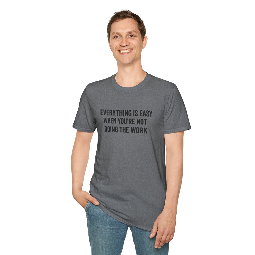 "It's Always Easy When You're Not the One Doing the Work" Minimal Quote Tee Block Text