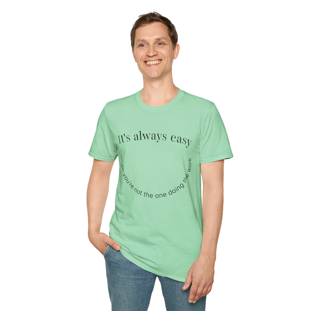 "It's Always Easy When You're Not the One Doing the Work" Minimal Quote Tee Happy Face