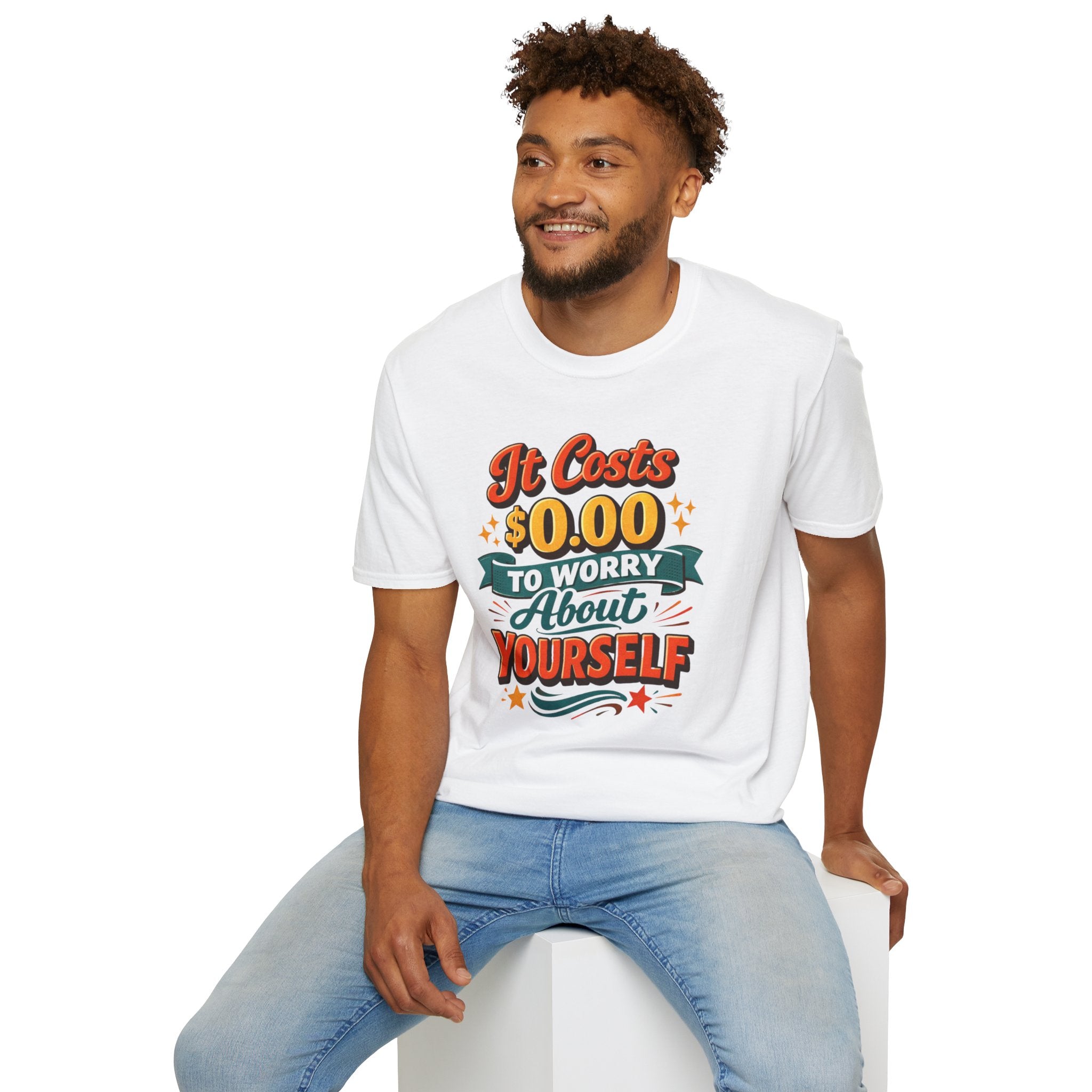 It Costs $0.00 to Worry About Yourself Shirt | Funny Quote T-Shirt | Sarcastic Graphic Tee | Unisex Statement Shirt