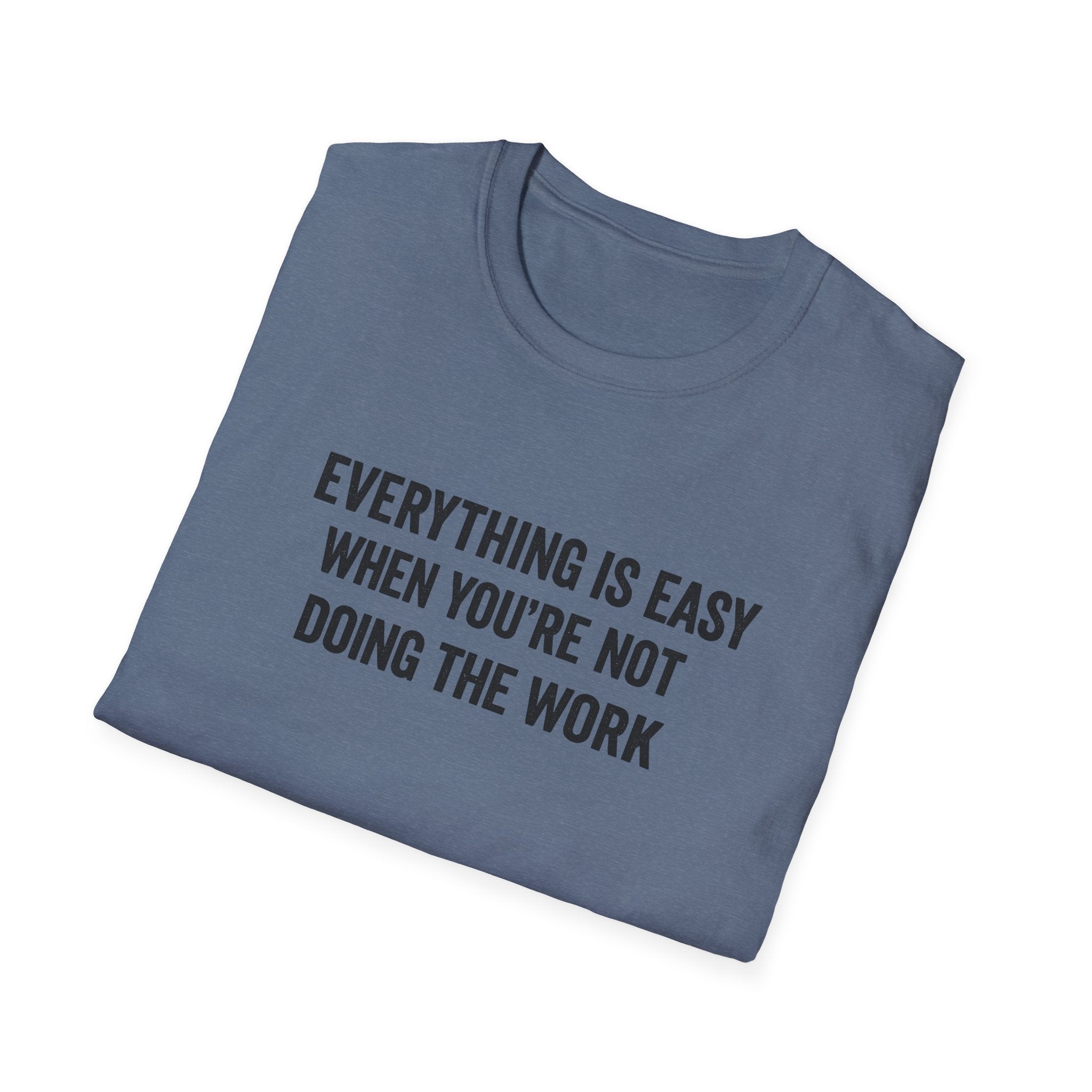 "It's Always Easy When You're Not the One Doing the Work" Minimal Quote Tee Block Text