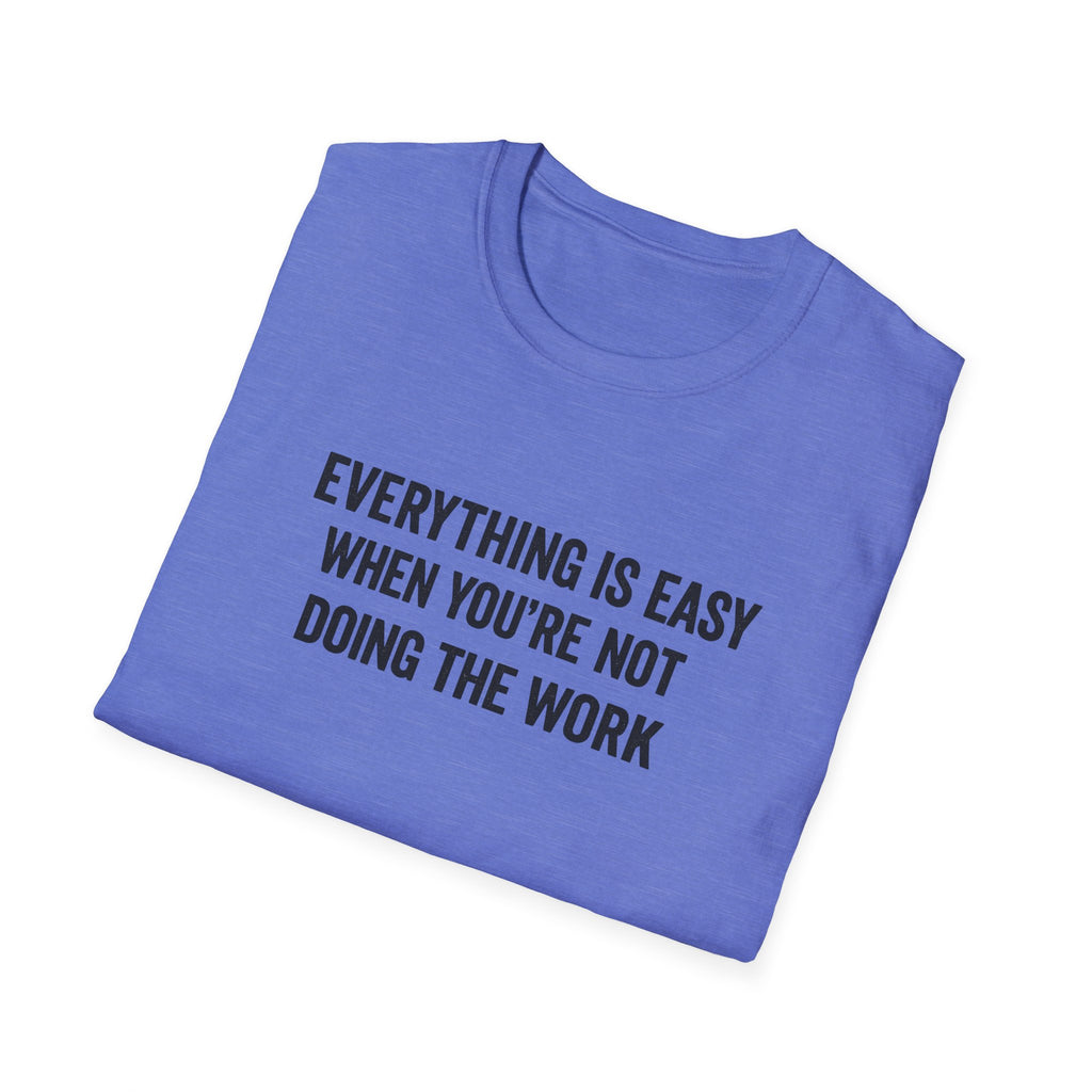 "It's Always Easy When You're Not the One Doing the Work" Minimal Quote Tee Block Text