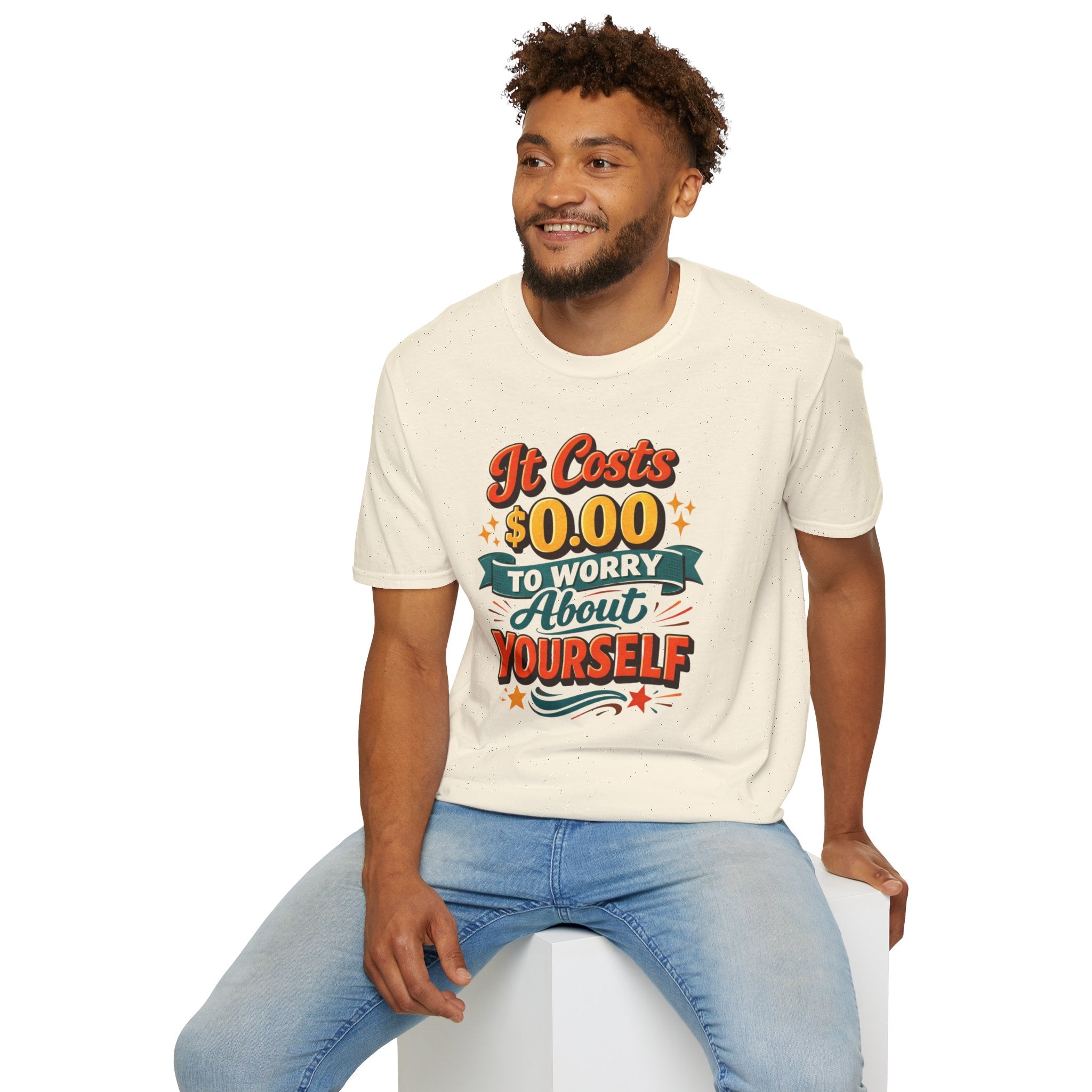 It Costs $0.00 to Worry About Yourself Shirt | Funny Quote T-Shirt | Sarcastic Graphic Tee | Unisex Statement Shirt