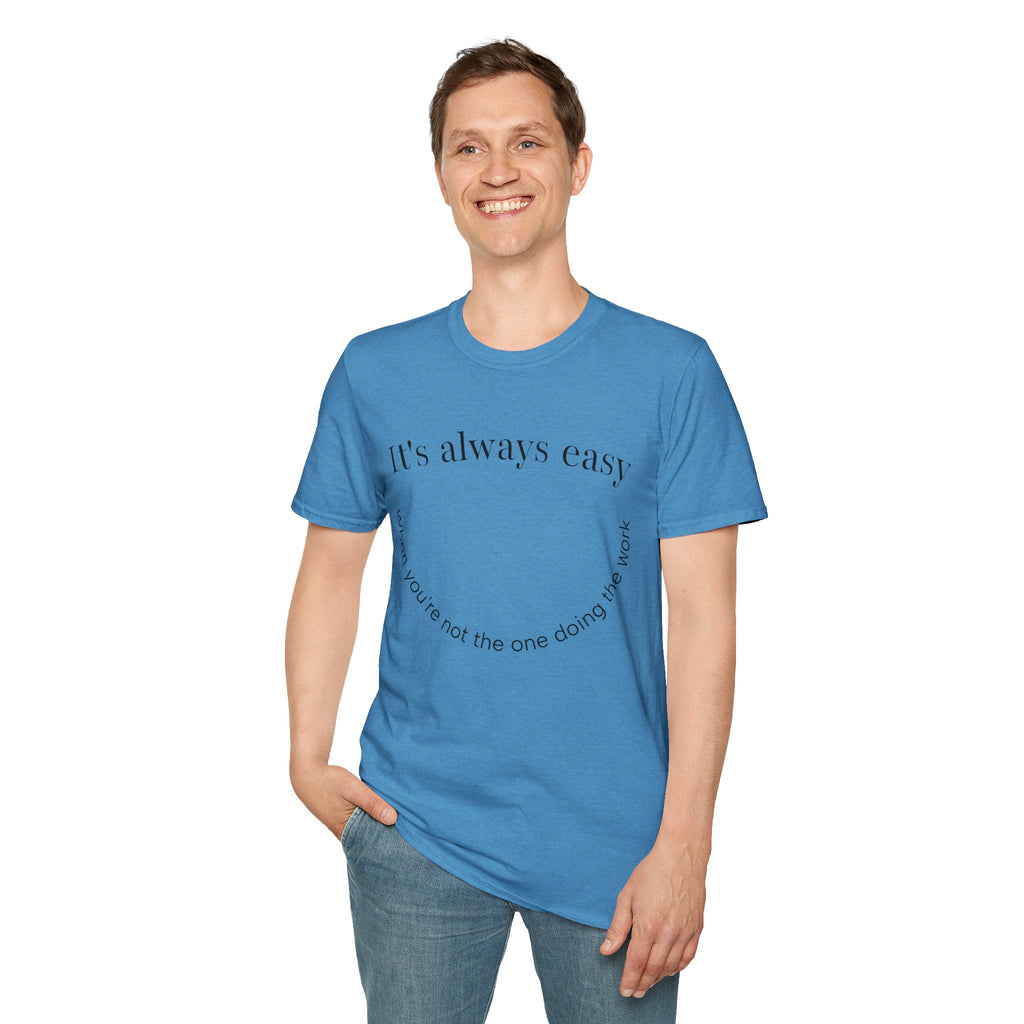 "It's Always Easy When You're Not the One Doing the Work" Minimal Quote Tee Happy Face
