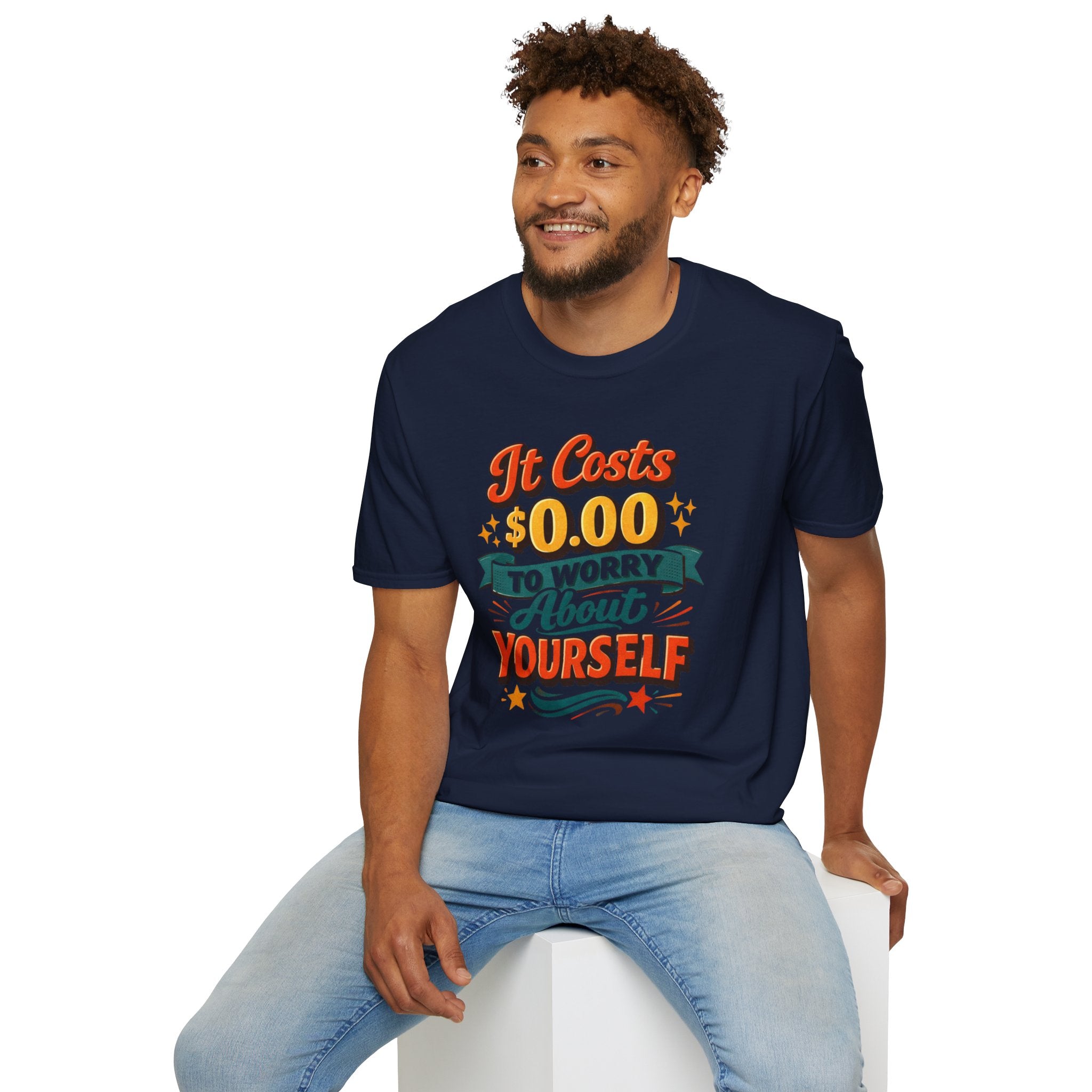 It Costs $0.00 to Worry About Yourself Shirt | Funny Quote T-Shirt | Sarcastic Graphic Tee | Unisex Statement Shirt