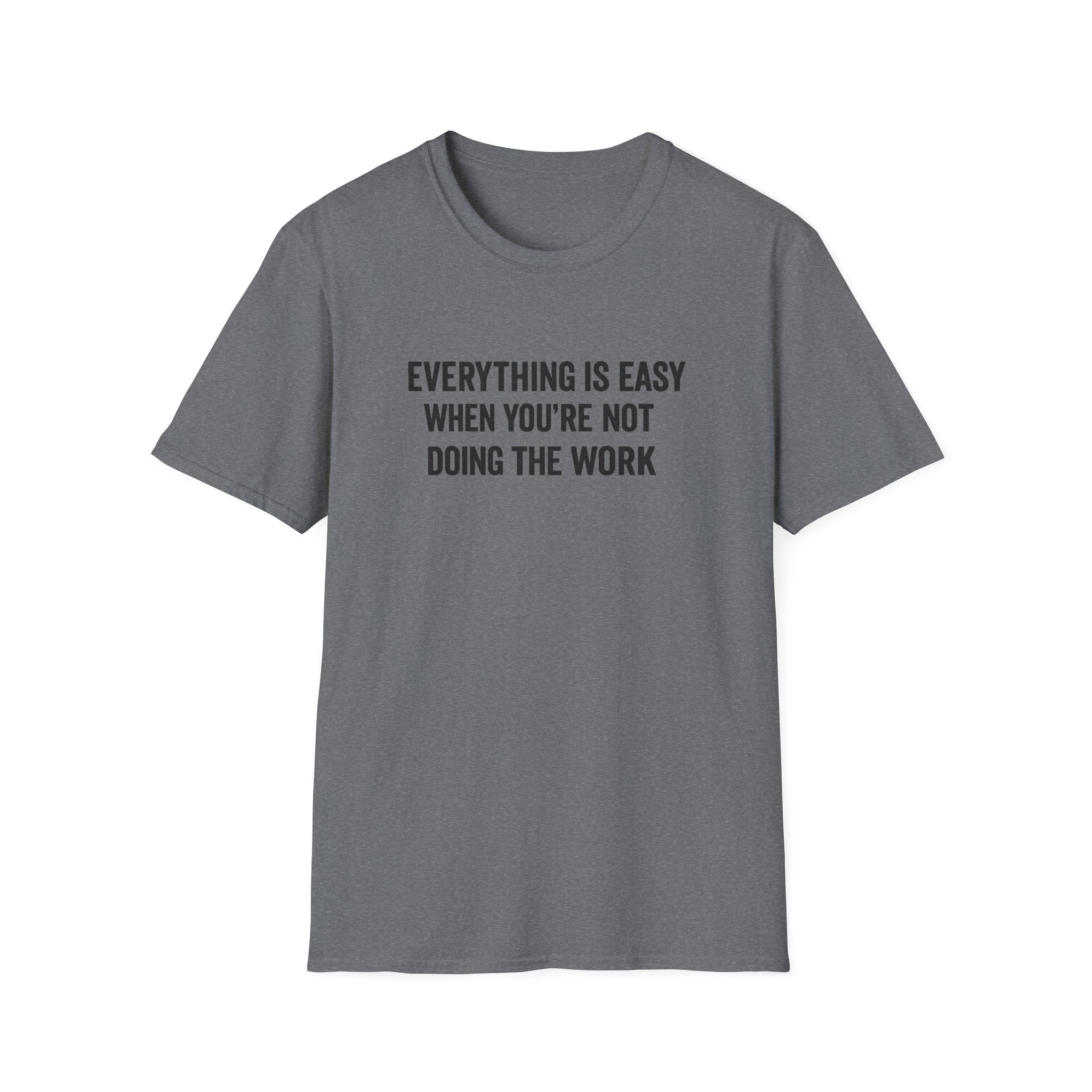"It's Always Easy When You're Not the One Doing the Work" Minimal Quote Tee Block Text