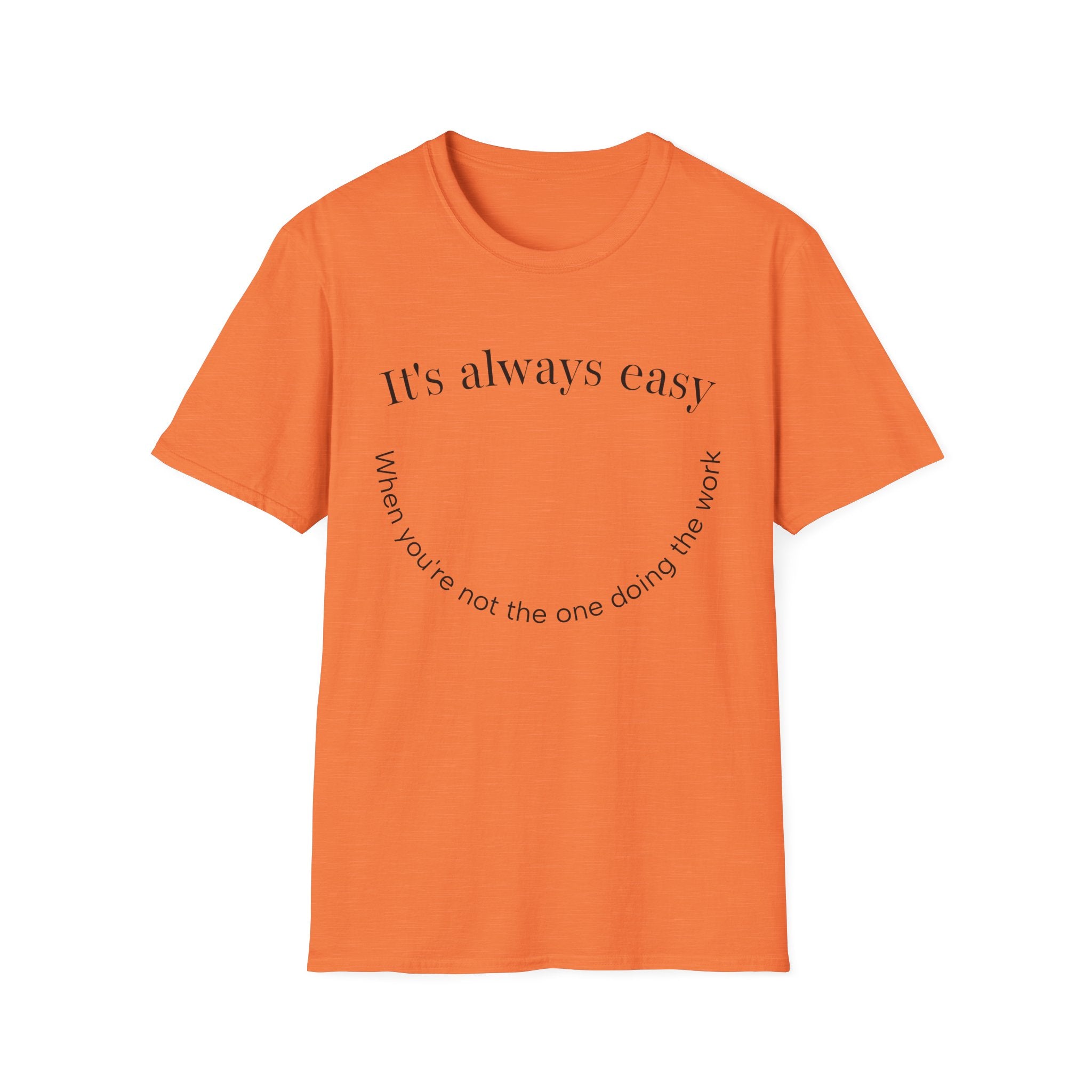 "It's Always Easy When You're Not the One Doing the Work" Minimal Quote Tee Happy Face