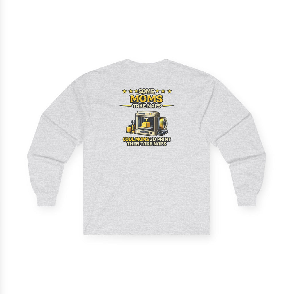 3D Printer Mom Long Sleeve | Some Moms Take Naps Cool Moms 3D Print Then Take Naps