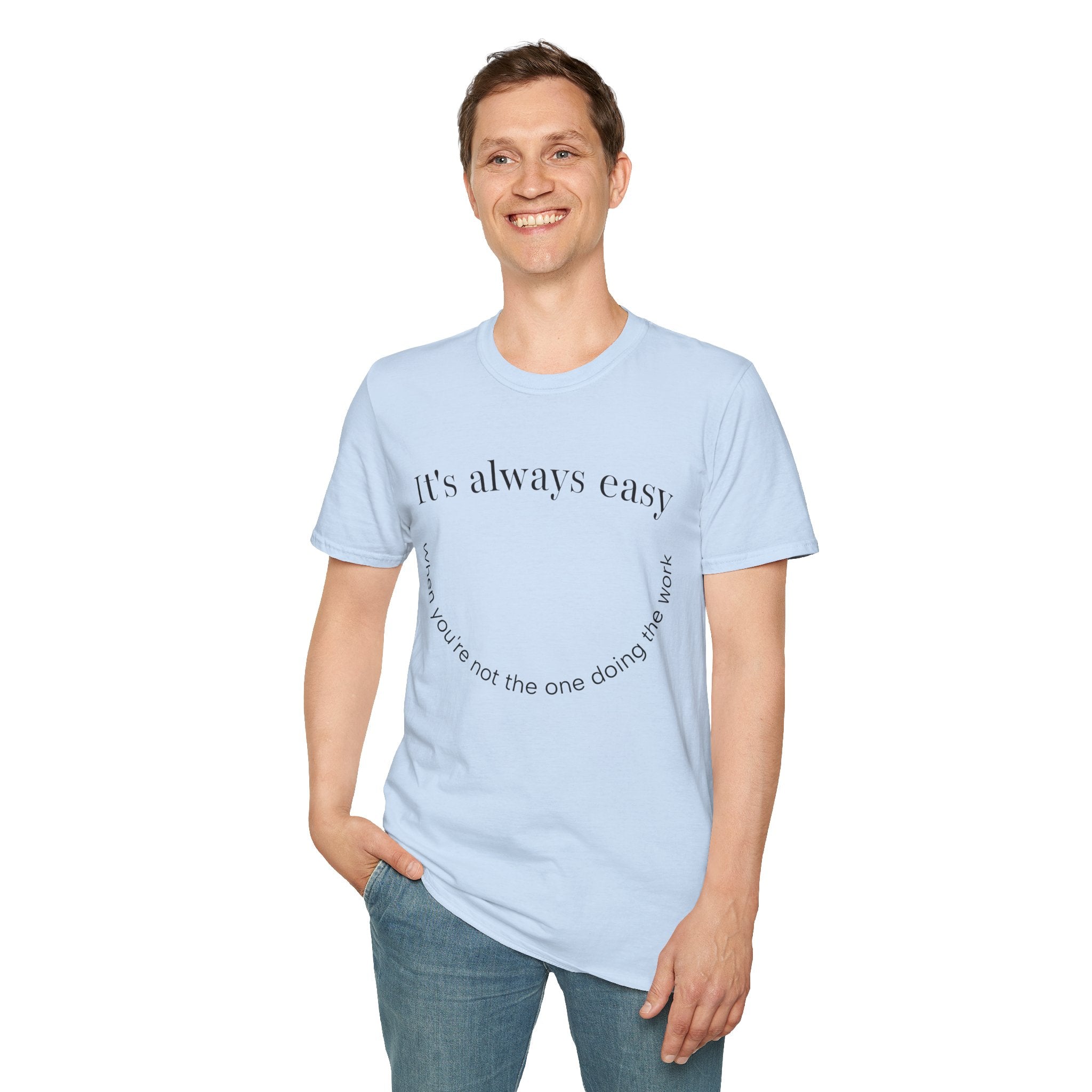 "It's Always Easy When You're Not the One Doing the Work" Minimal Quote Tee Happy Face