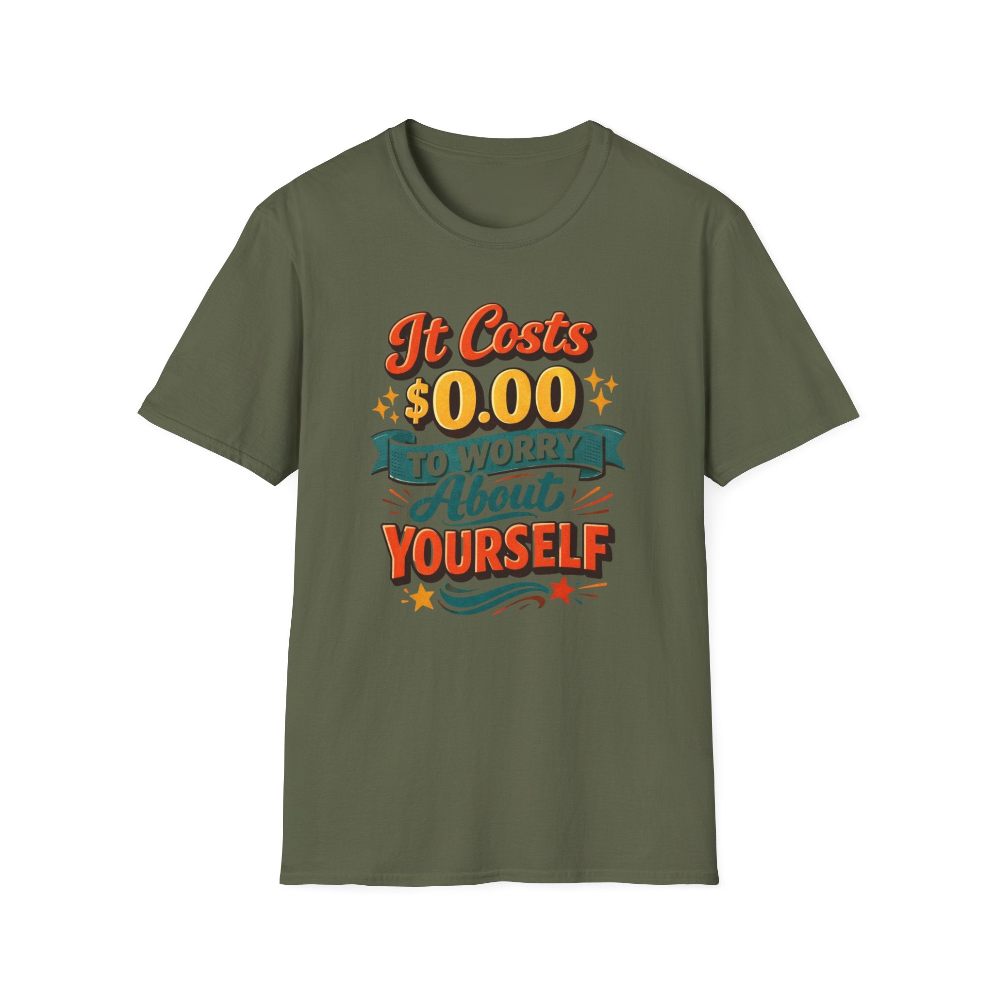 It Costs $0.00 to Worry About Yourself Shirt | Funny Quote T-Shirt | Sarcastic Graphic Tee | Unisex Statement Shirt