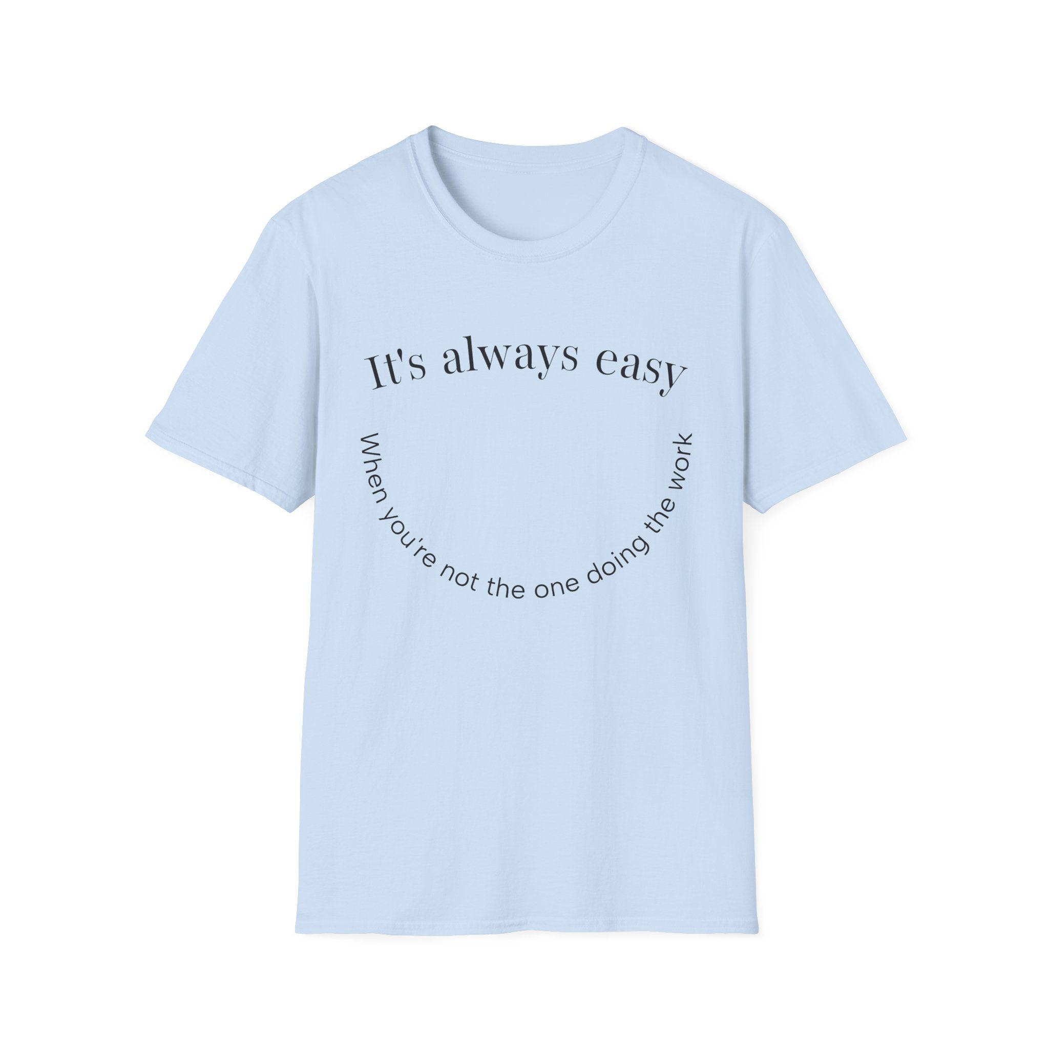 "It's Always Easy When You're Not the One Doing the Work" Minimal Quote Tee Happy Face