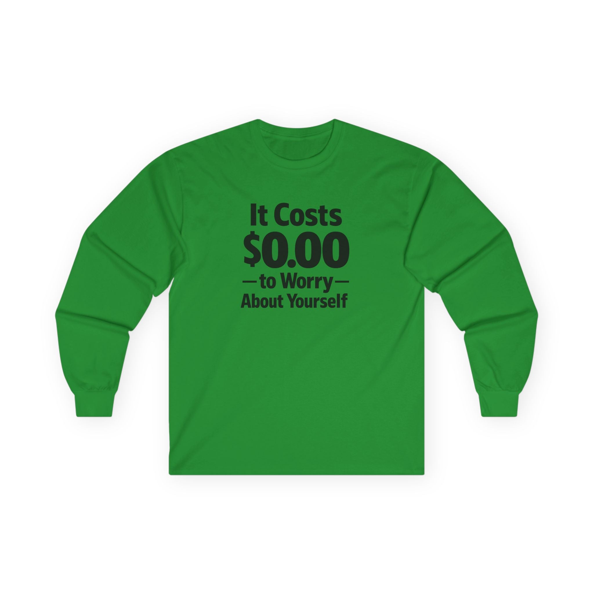 It Costs $0.00 to Worry About Yourself Long Sleeve Shirt | Funny Quote Shirt | Sarcastic Graphic Tee | Unisex Statement Shirt