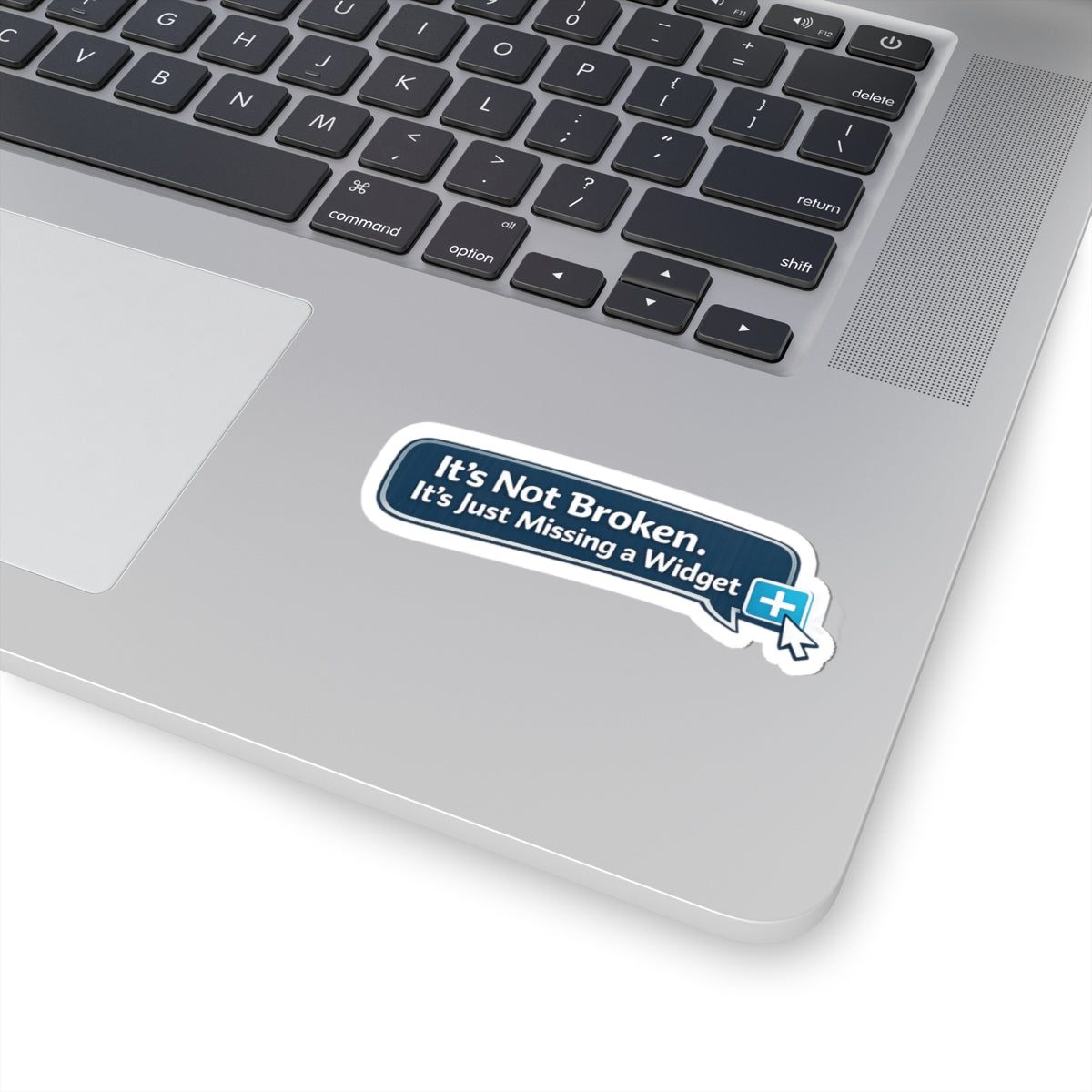 It's Not Broken Sticker — 'It's Just Missing a Widget' Tech Humor Kiss-Cut Sticker