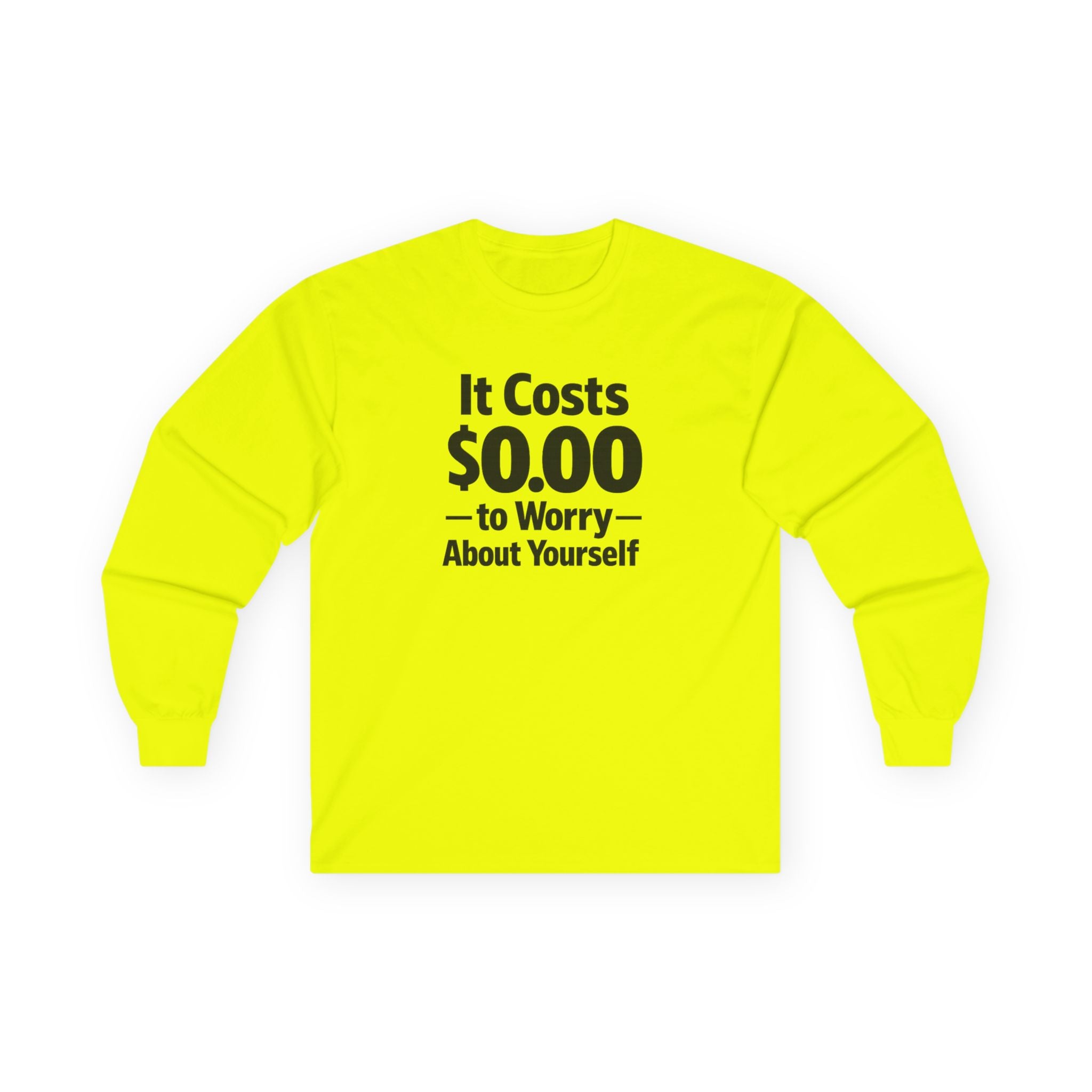 It Costs $0.00 to Worry About Yourself Long Sleeve Shirt | Funny Quote Shirt | Sarcastic Graphic Tee | Unisex Statement Shirt