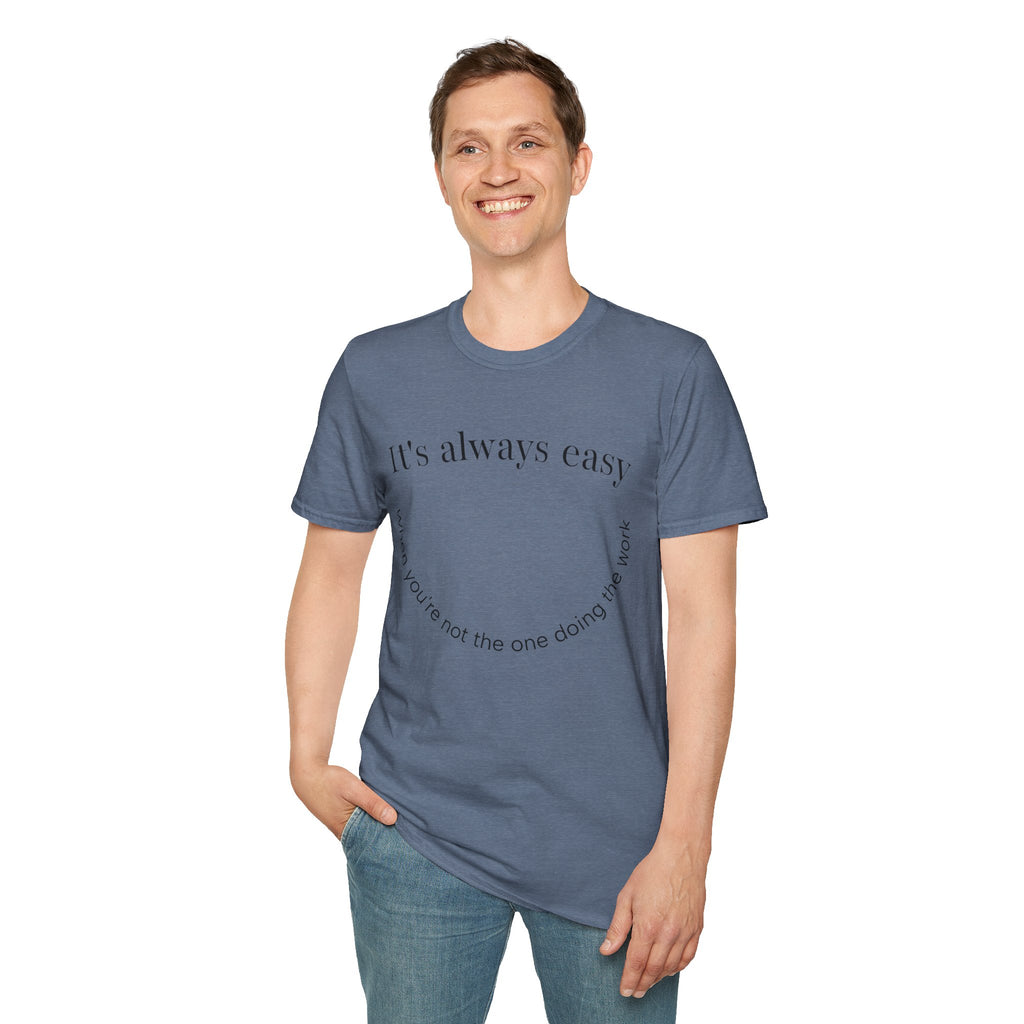 "It's Always Easy When You're Not the One Doing the Work" Minimal Quote Tee Happy Face