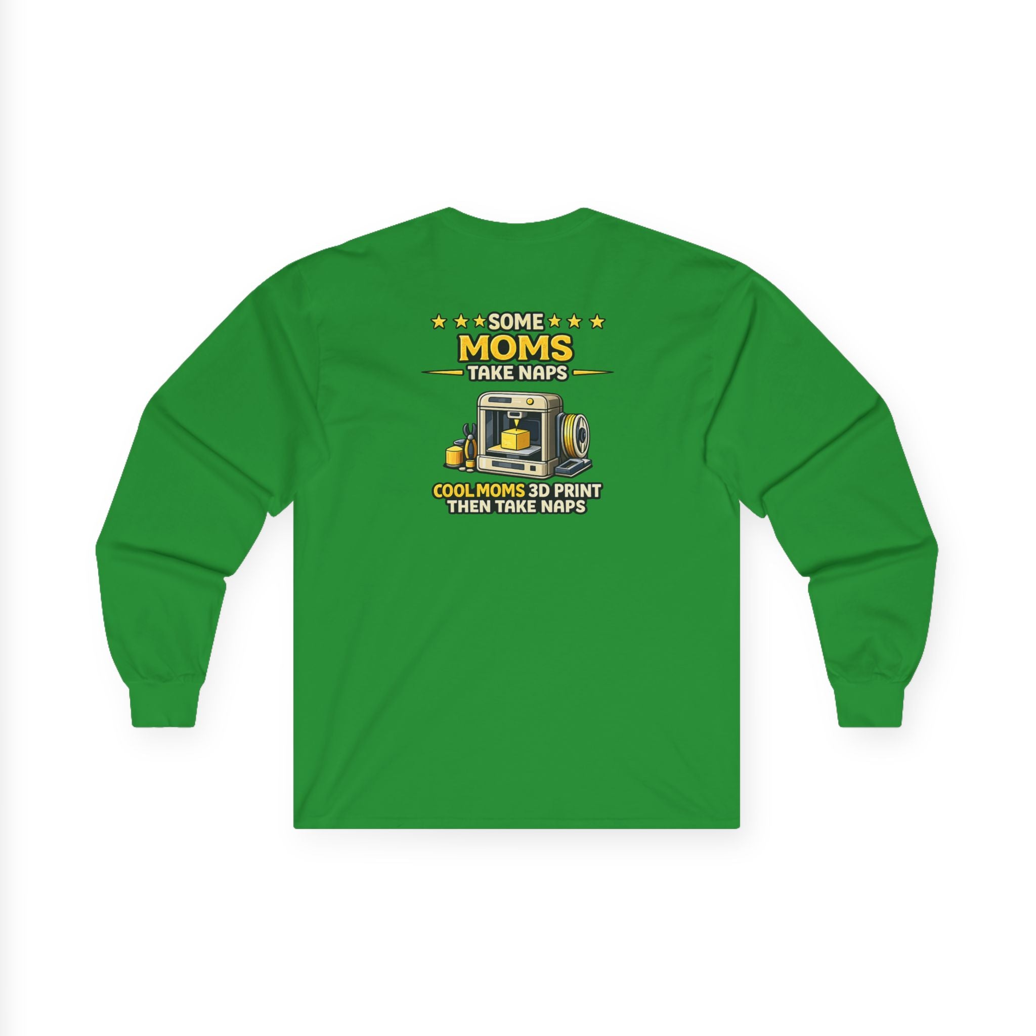 3D Printer Mom Long Sleeve | Some Moms Take Naps Cool Moms 3D Print Then Take Naps