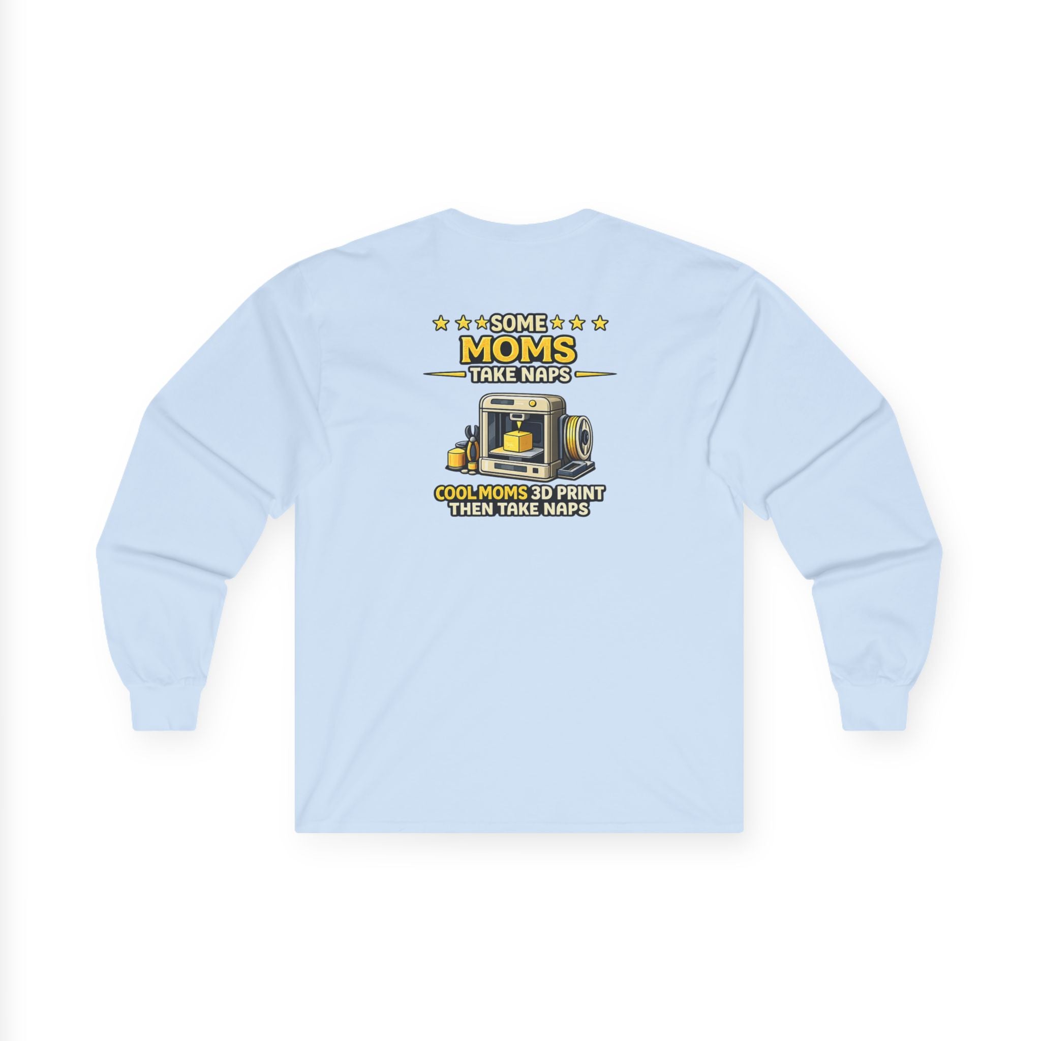 3D Printer Mom Long Sleeve | Some Moms Take Naps Cool Moms 3D Print Then Take Naps