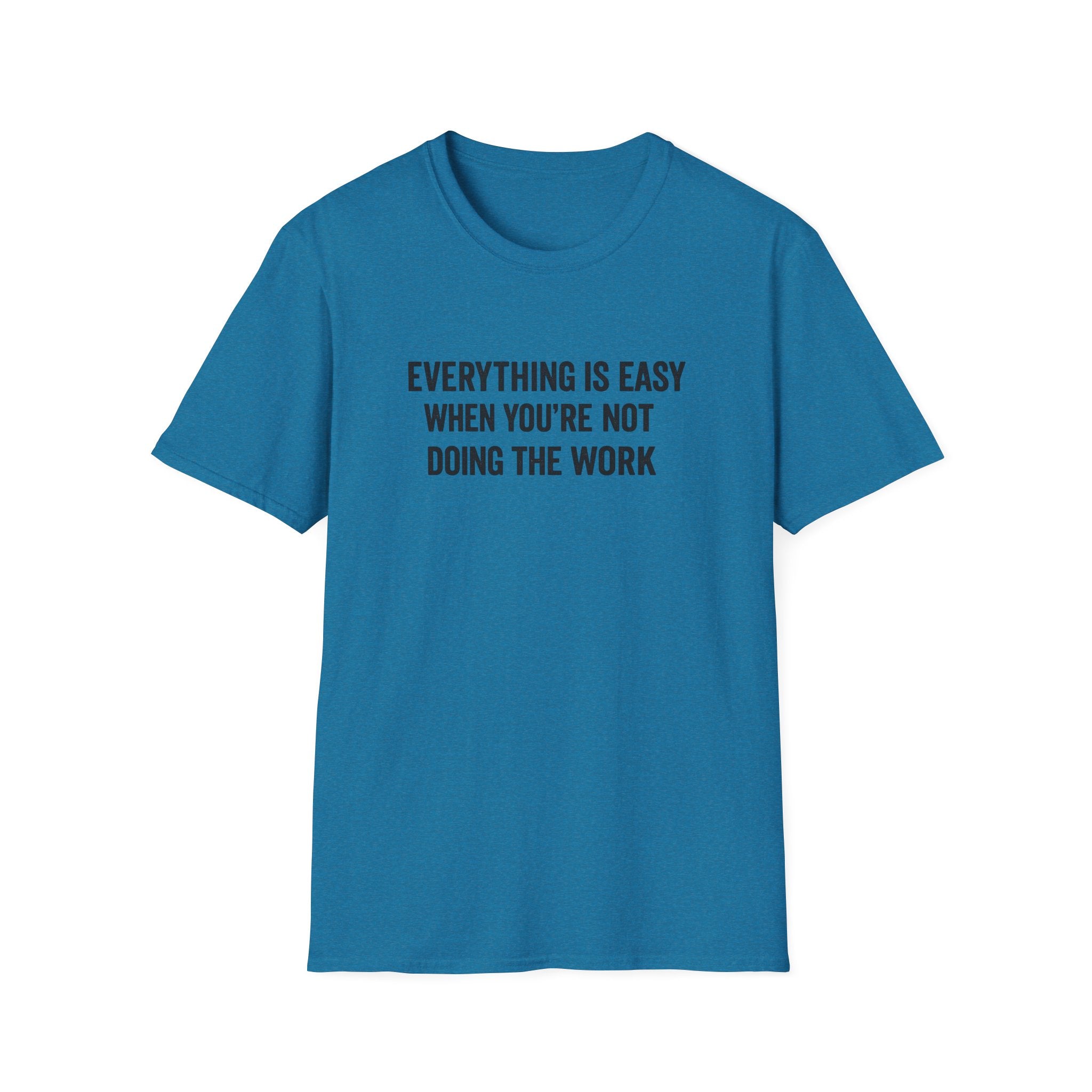 "It's Always Easy When You're Not the One Doing the Work" Minimal Quote Tee Block Text