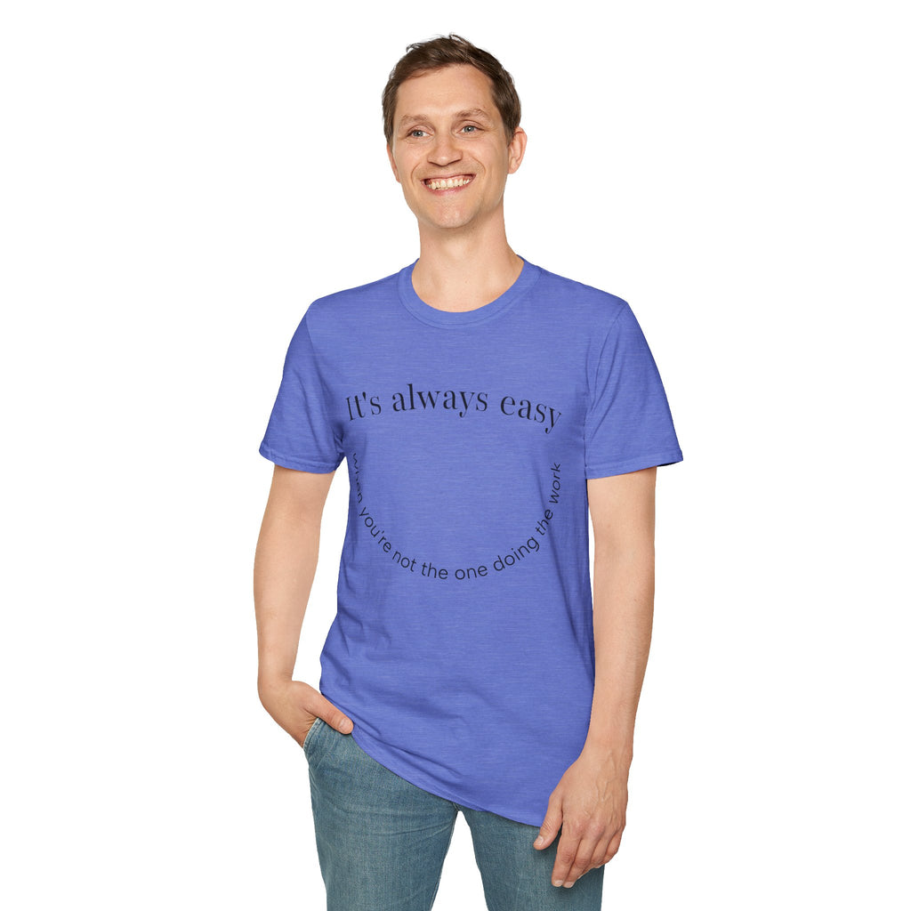 "It's Always Easy When You're Not the One Doing the Work" Minimal Quote Tee Happy Face