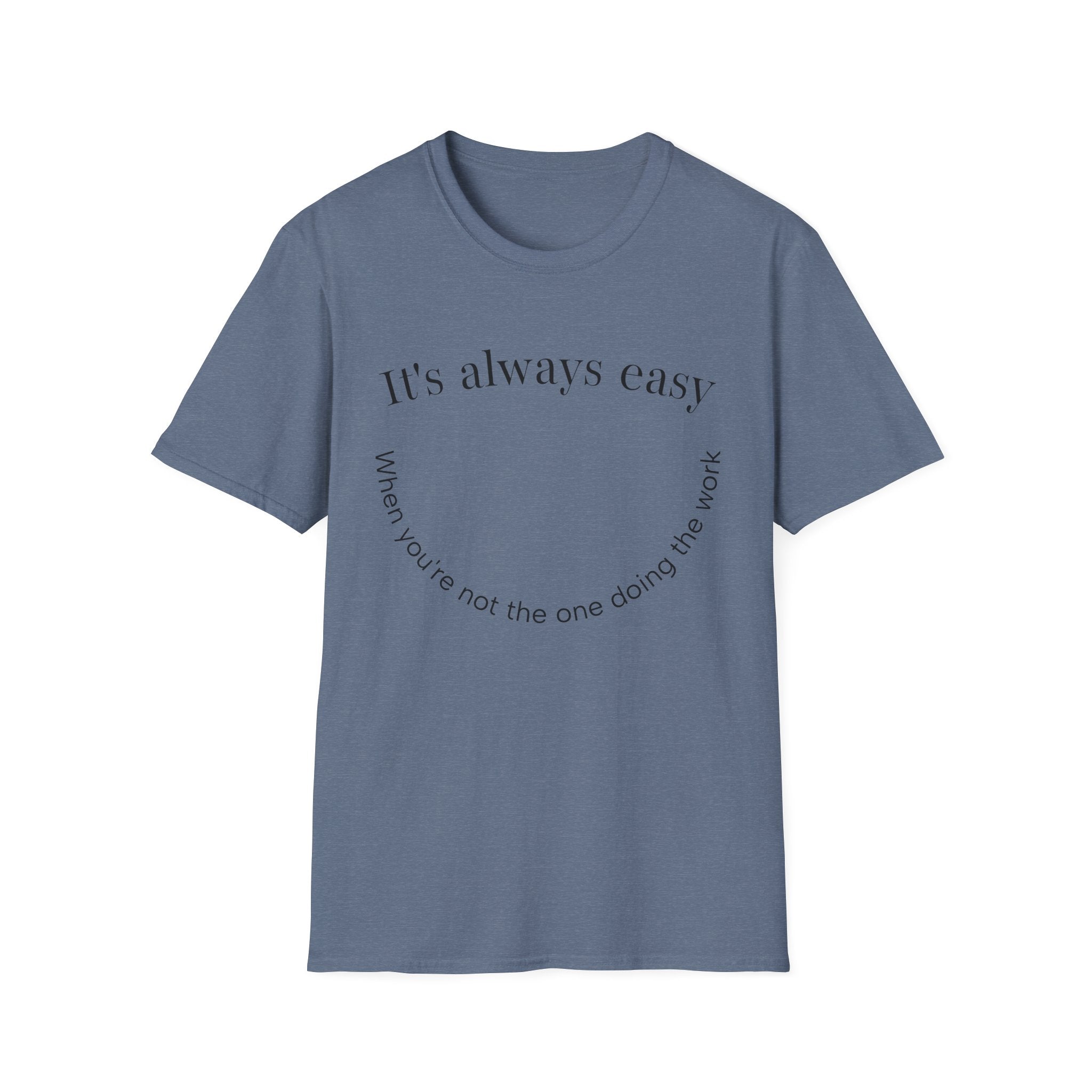 "It's Always Easy When You're Not the One Doing the Work" Minimal Quote Tee Happy Face