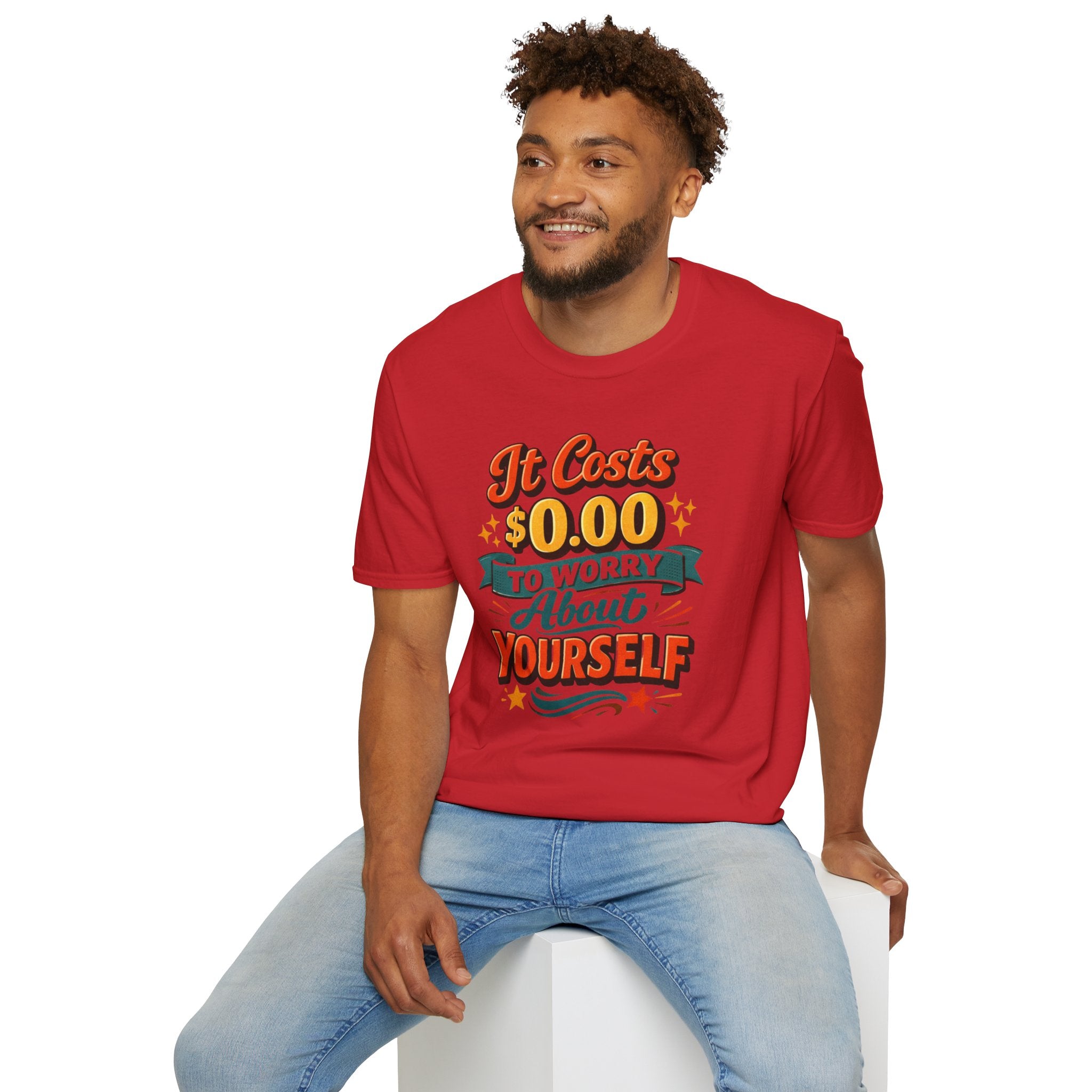 It Costs $0.00 to Worry About Yourself Shirt | Funny Quote T-Shirt | Sarcastic Graphic Tee | Unisex Statement Shirt