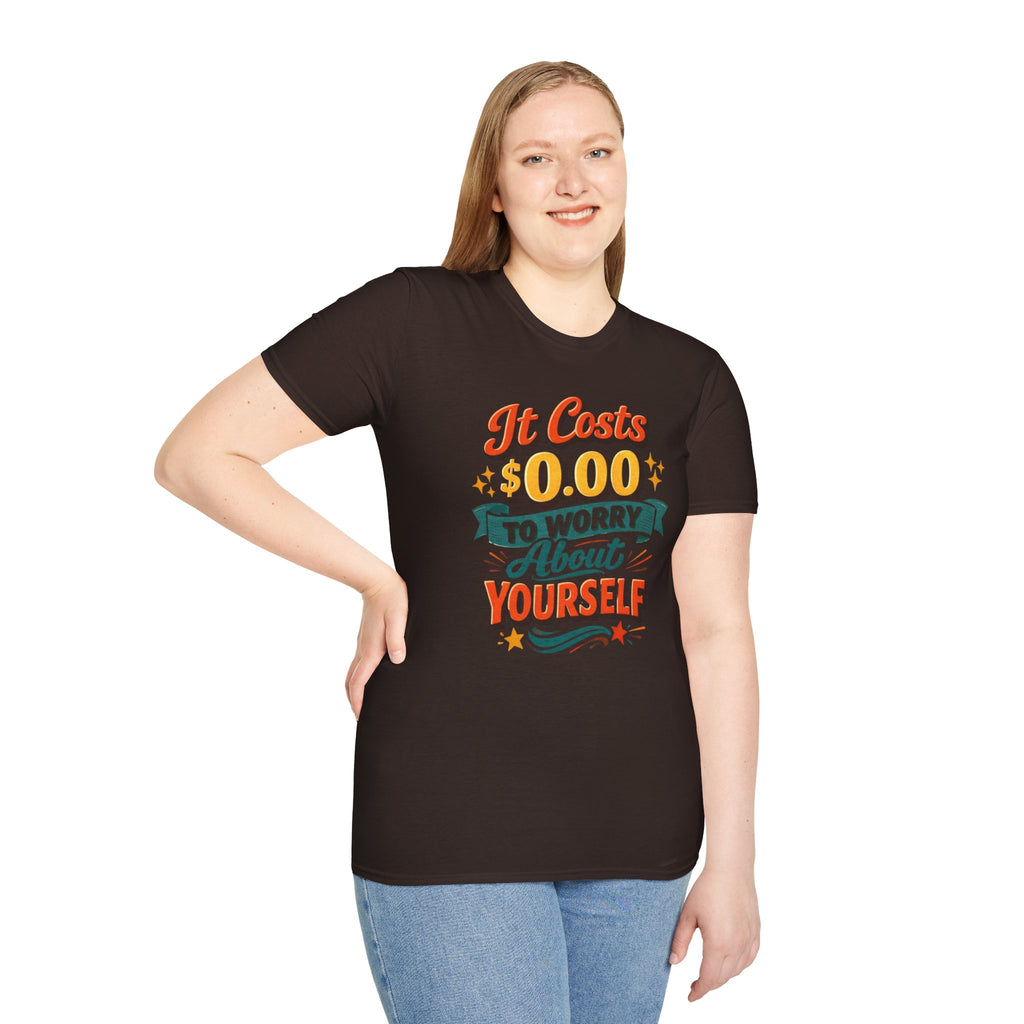 It Costs $0.00 to Worry About Yourself Shirt | Funny Quote T-Shirt | Sarcastic Graphic Tee | Unisex Statement Shirt