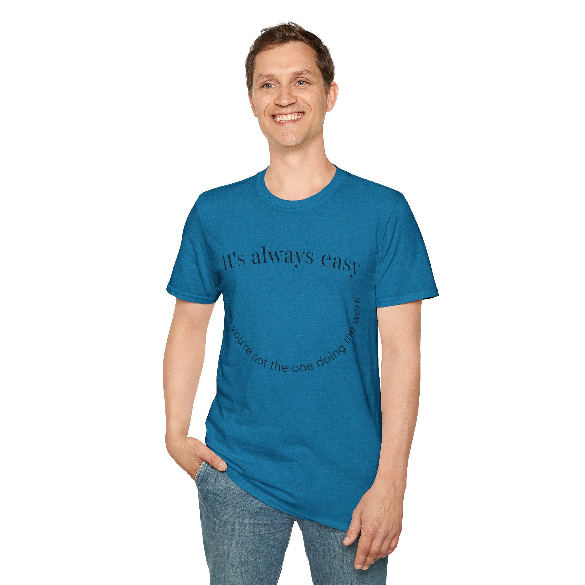 "It's Always Easy When You're Not the One Doing the Work" Minimal Quote Tee Happy Face