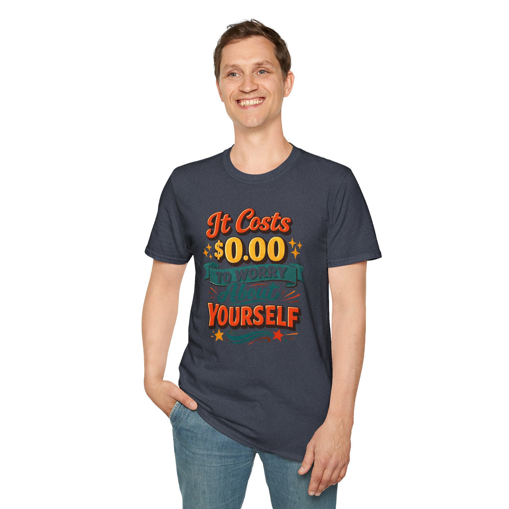 It Costs $0.00 to Worry About Yourself Shirt | Funny Quote T-Shirt | Sarcastic Graphic Tee | Unisex Statement Shirt