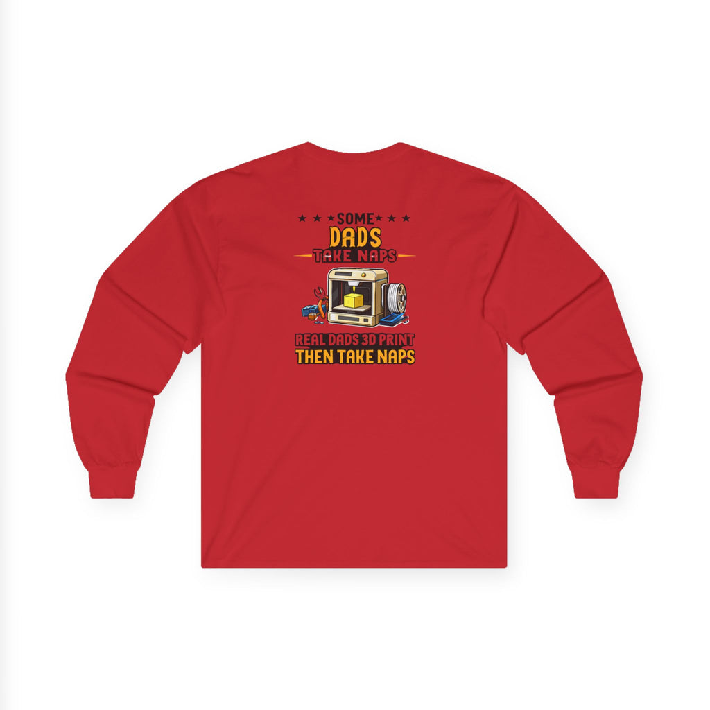 3D Printer Dad Long Sleeve | Some Dads Take Naps Real Dads 3D Print Then Take Naps