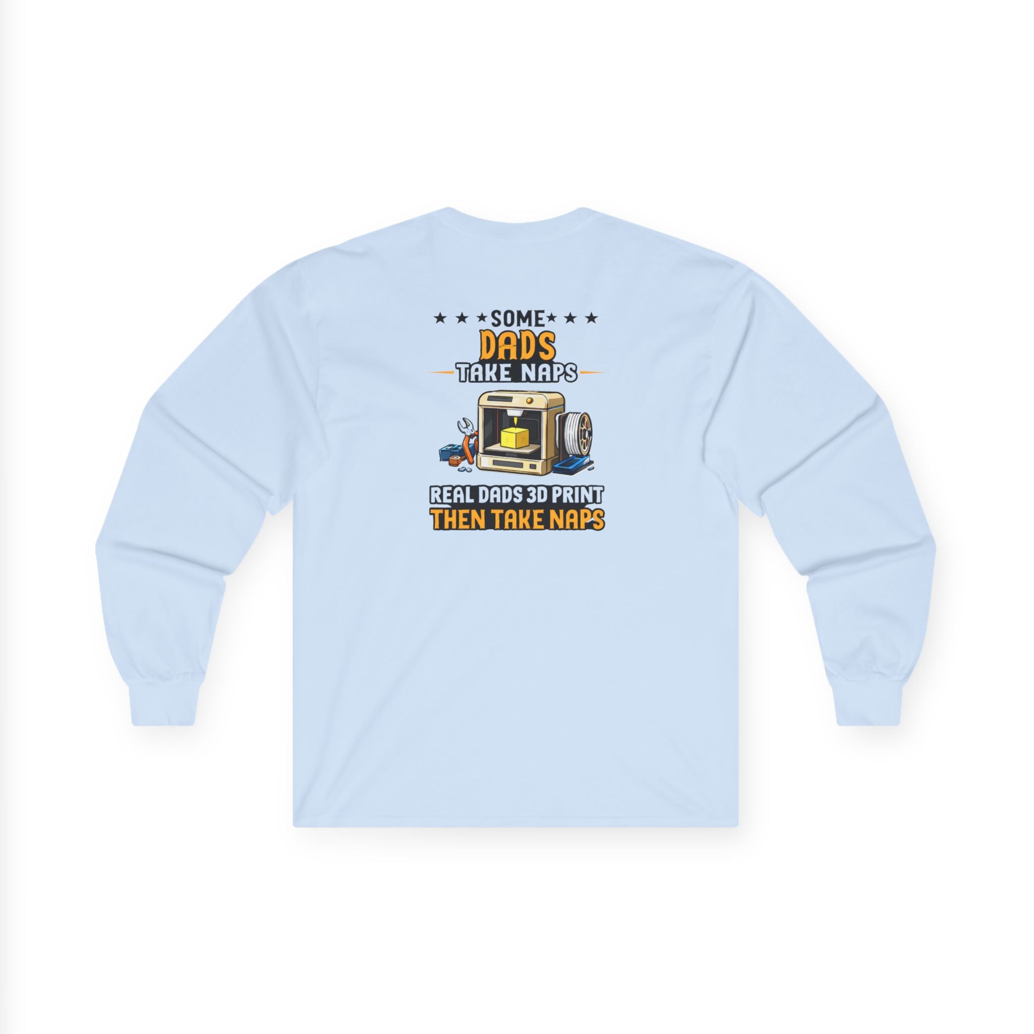 3D Printer Dad Long Sleeve | Some Dads Take Naps Real Dads 3D Print Then Take Naps
