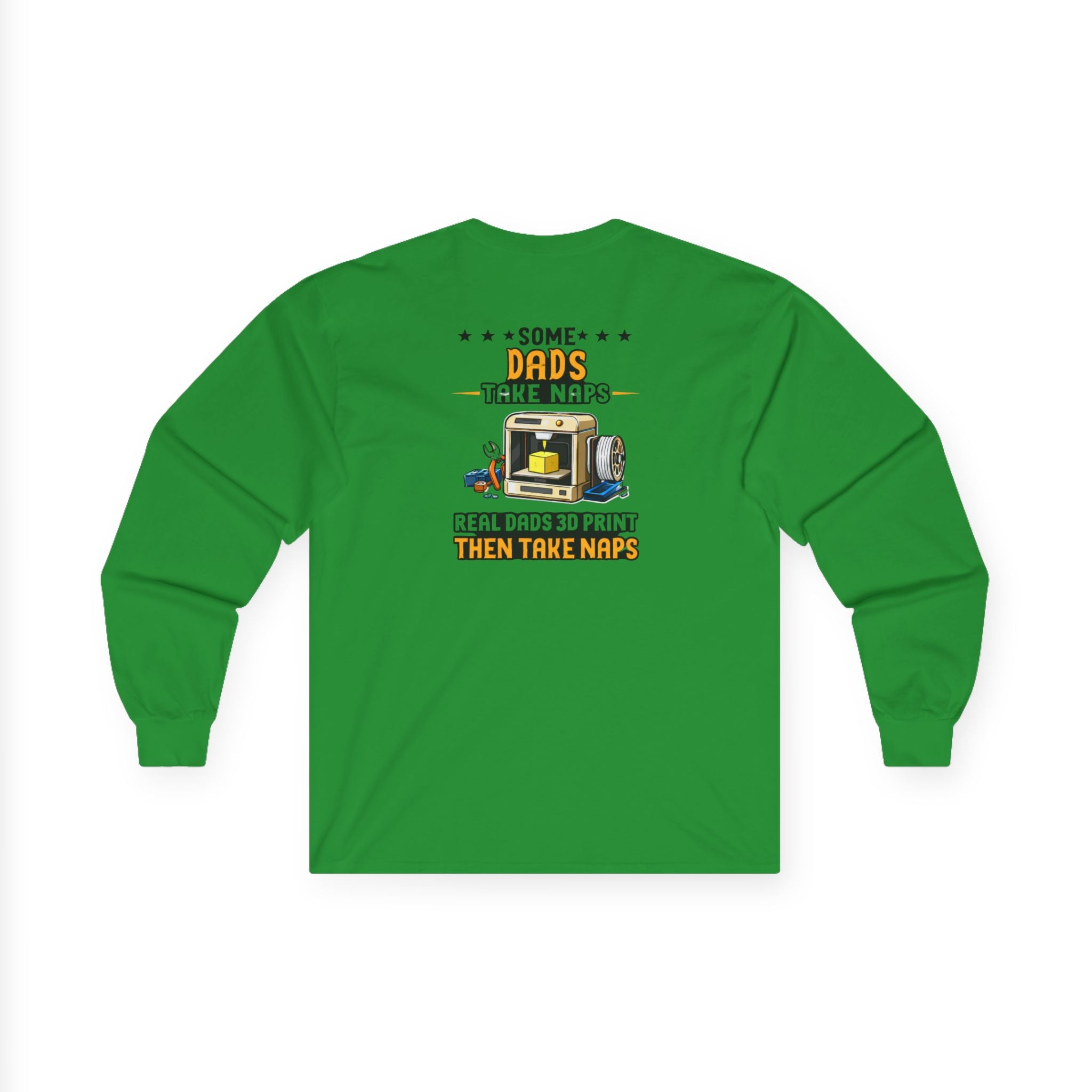 3D Printer Dad Long Sleeve | Some Dads Take Naps Real Dads 3D Print Then Take Naps