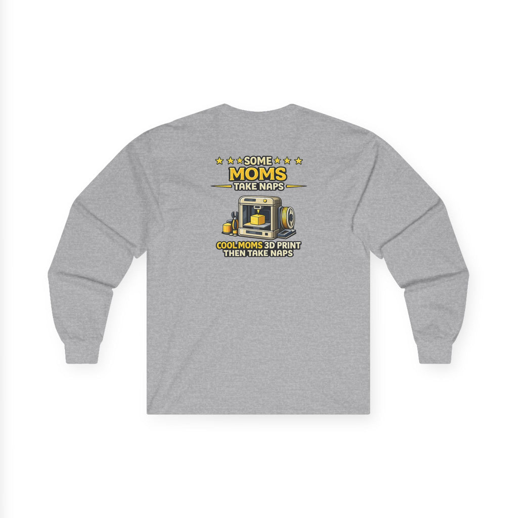 3D Printer Mom Long Sleeve | Some Moms Take Naps Cool Moms 3D Print Then Take Naps