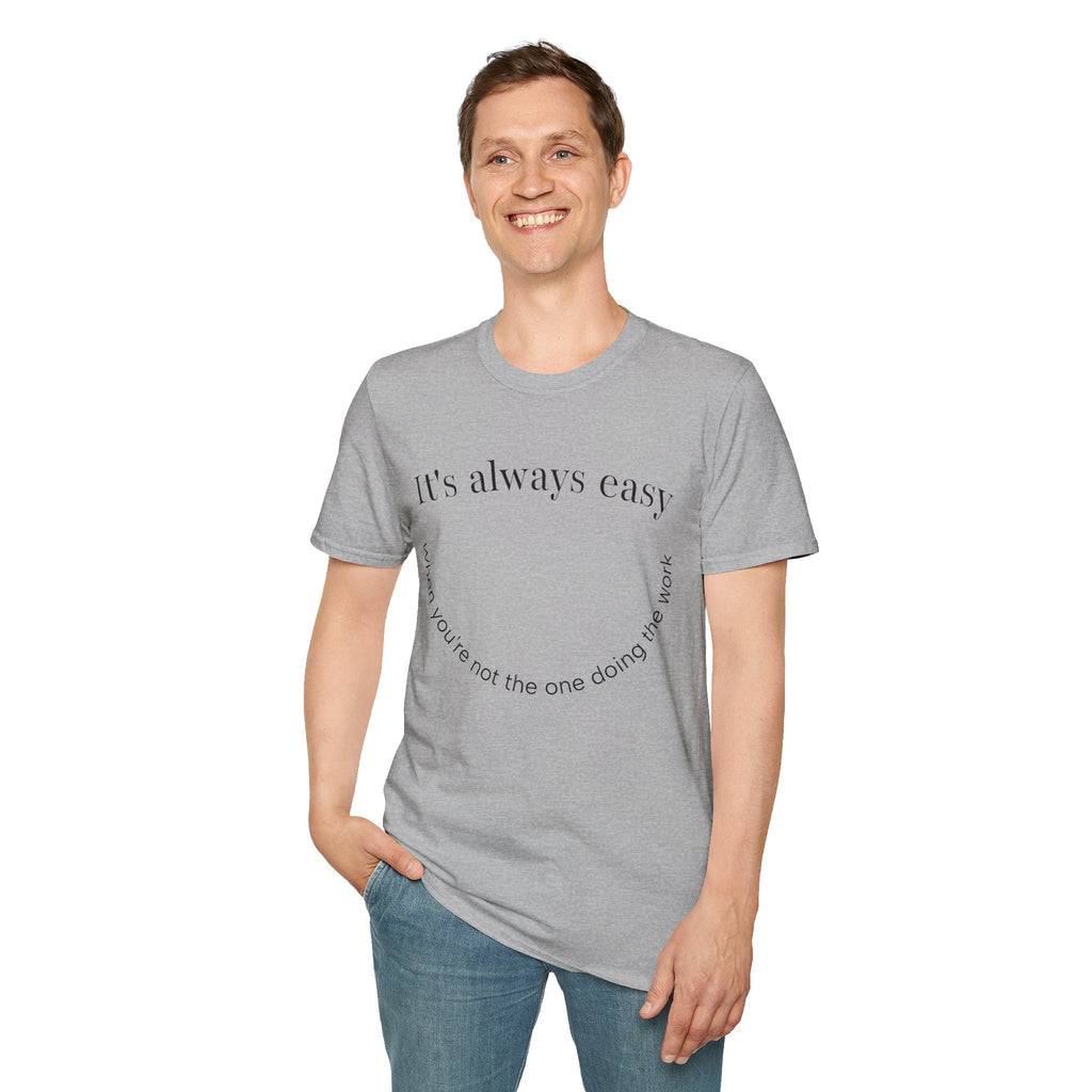"It's Always Easy When You're Not the One Doing the Work" Minimal Quote Tee Happy Face