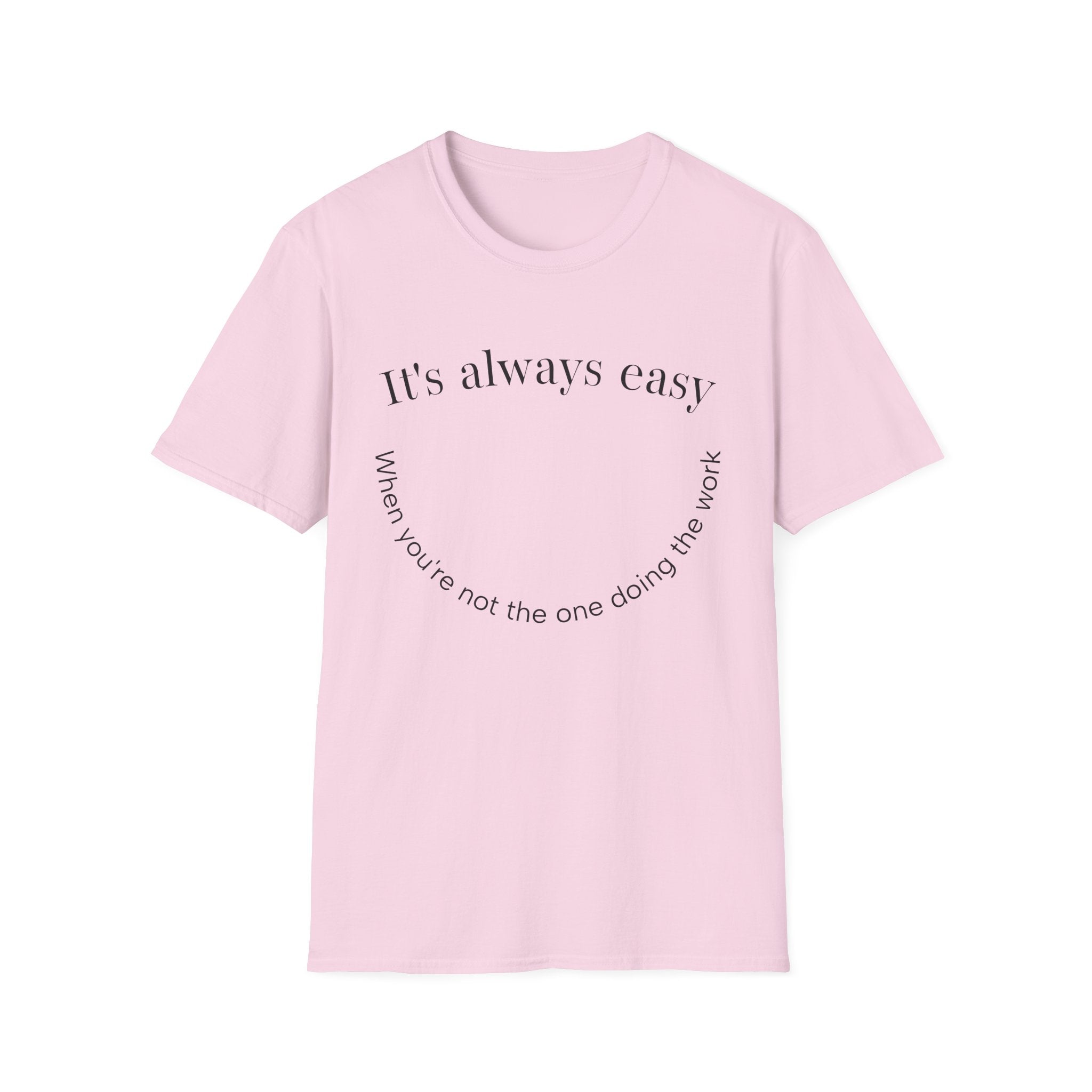 "It's Always Easy When You're Not the One Doing the Work" Minimal Quote Tee Happy Face